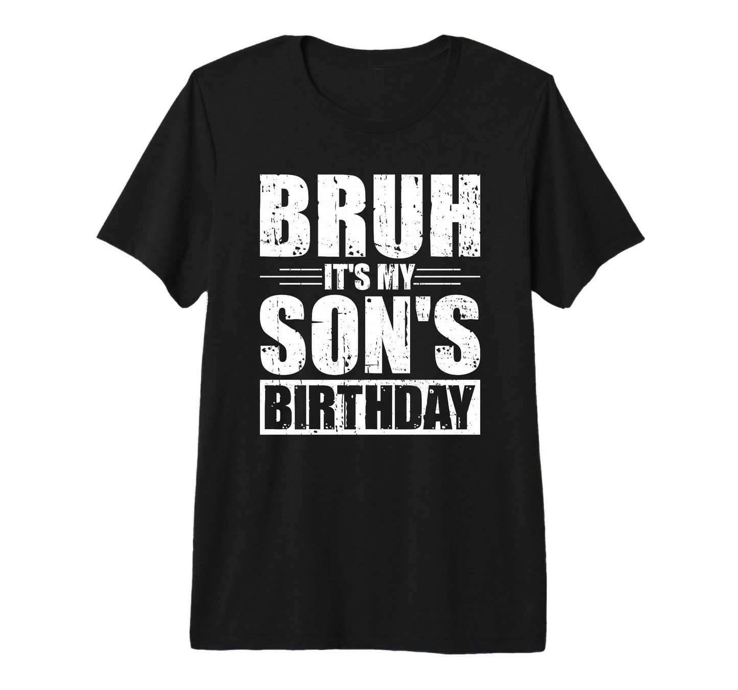 Bruh Its My Sons Birthday Funny Mom Dad T-Shirt - Graphic Print Unisex - T-Shirt, Sweatshirt, Hoodie