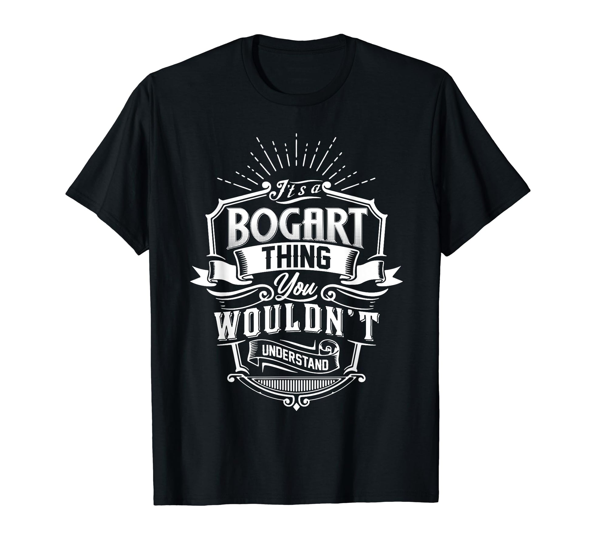 Its Bogart Thing You Wouldnt Understand T-Shirt - Custom Art Print Unisex - T-Shirt, Sweatshirt, Hoodie
