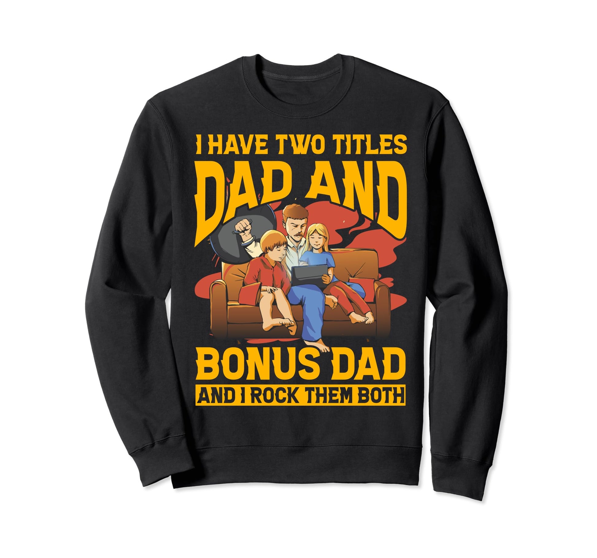 I Have Two Titles Dad And Bonus Dad Sweatshirt - Trendy Graphic for Adults - T-Shirt, Sweatshirt, Hoodie