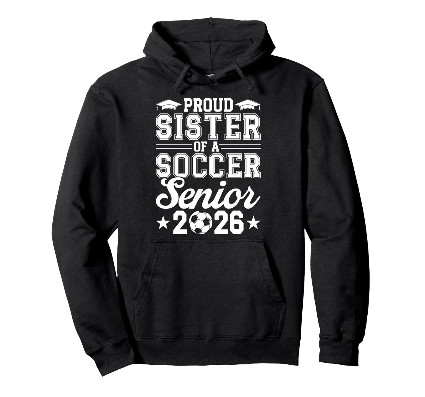 Proud Sister 2026 Senior Soccer Graduate Hoodie - Custom Art Print Unisex - T-Shirt, Sweatshirt, Hoodie