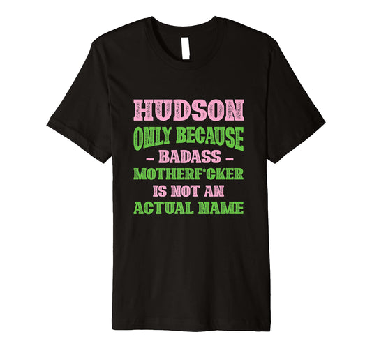 Badass Hudson Name Unique Nickname T-Shirt - Fun Novelty Design for Adults - T-Shirt, Sweatshirt, Hoodie
