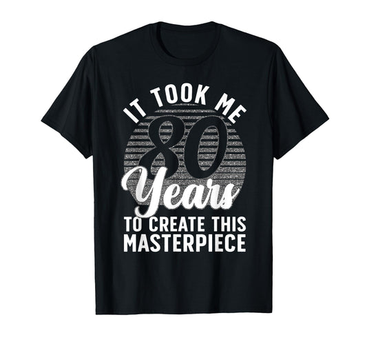 80Th Birthday 80 Year Old Gag Turning 80 T-Shirt - Unique Graphic Unisex - T-Shirt, Sweatshirt, Hoodie