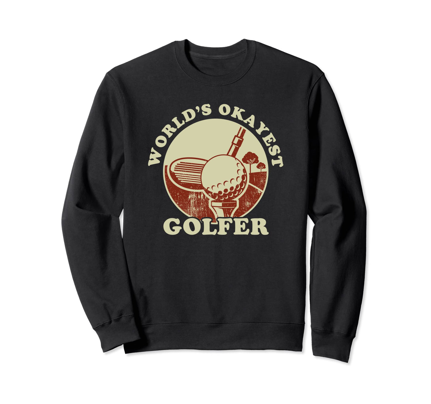 Worlds Okayest Golfer Golf Player Sweatshirt - Streetwear Style Men Women - T-Shirt, Sweatshirt, Hoodie