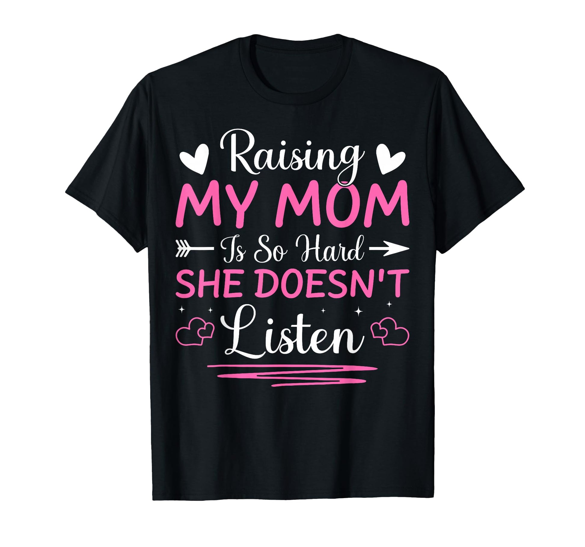 Raising My Mom Is So Hard She Doesnt T-Shirt - Trendy Graphic Unisex - T-Shirt, Sweatshirt, Hoodie