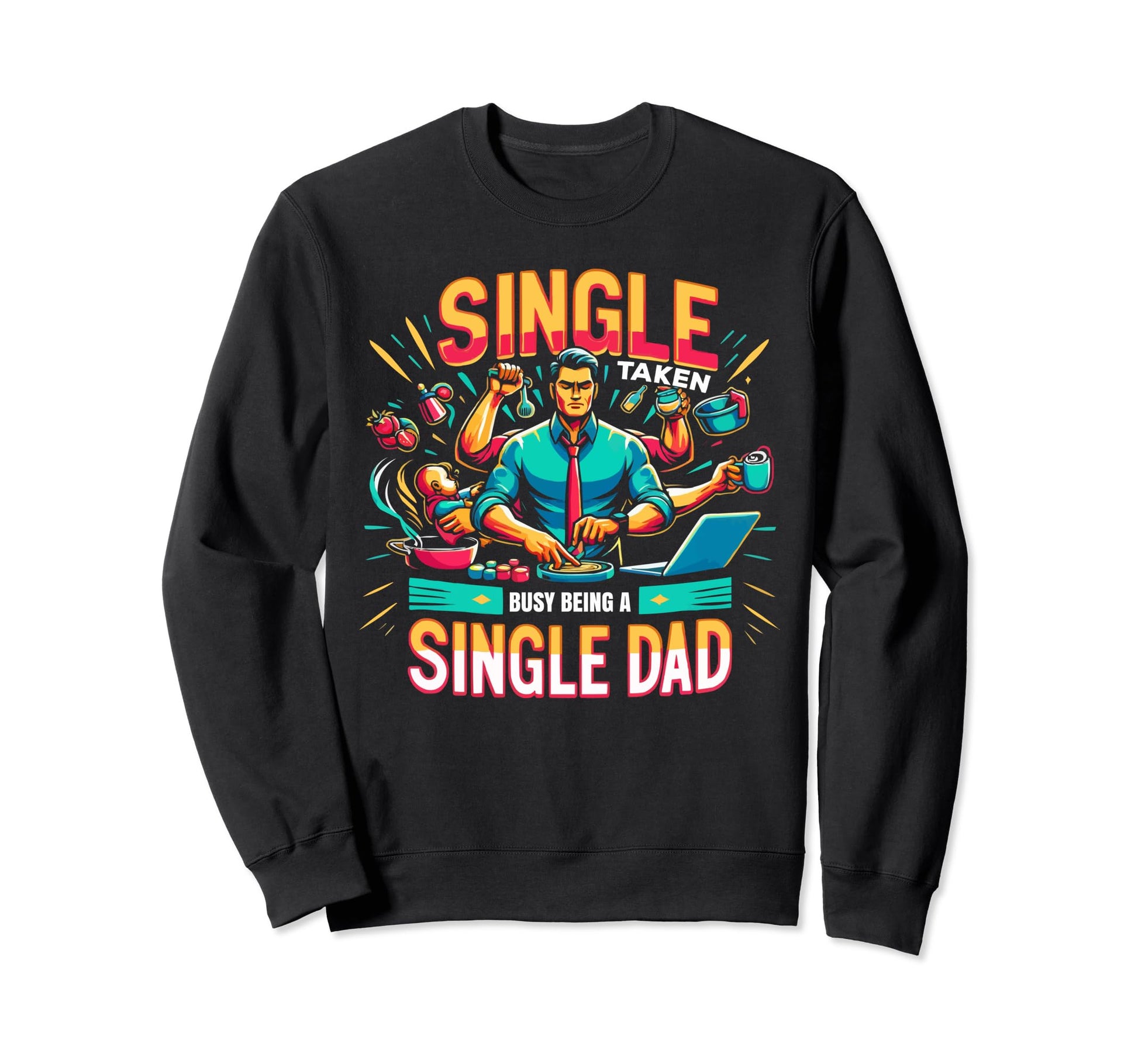 Single Dad Parenting Single Sweatshirt - Fun Novelty Design Men Women - T-Shirt, Sweatshirt, Hoodie