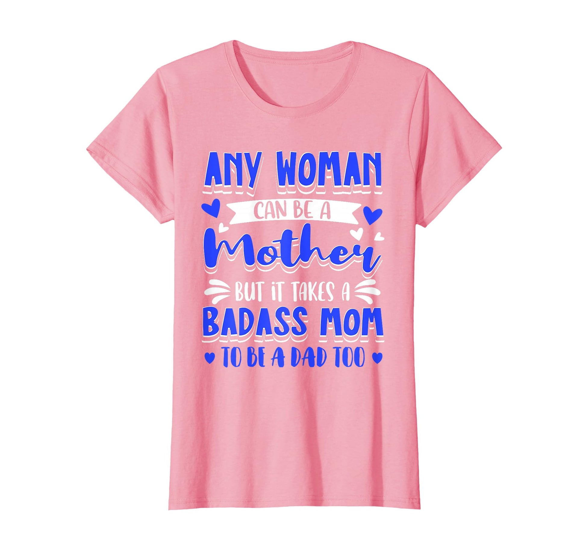 It Takes Badass Mom To Be Dad T-Shirt - Fun Novelty Design for Adults - T-Shirt, Sweatshirt, Hoodie