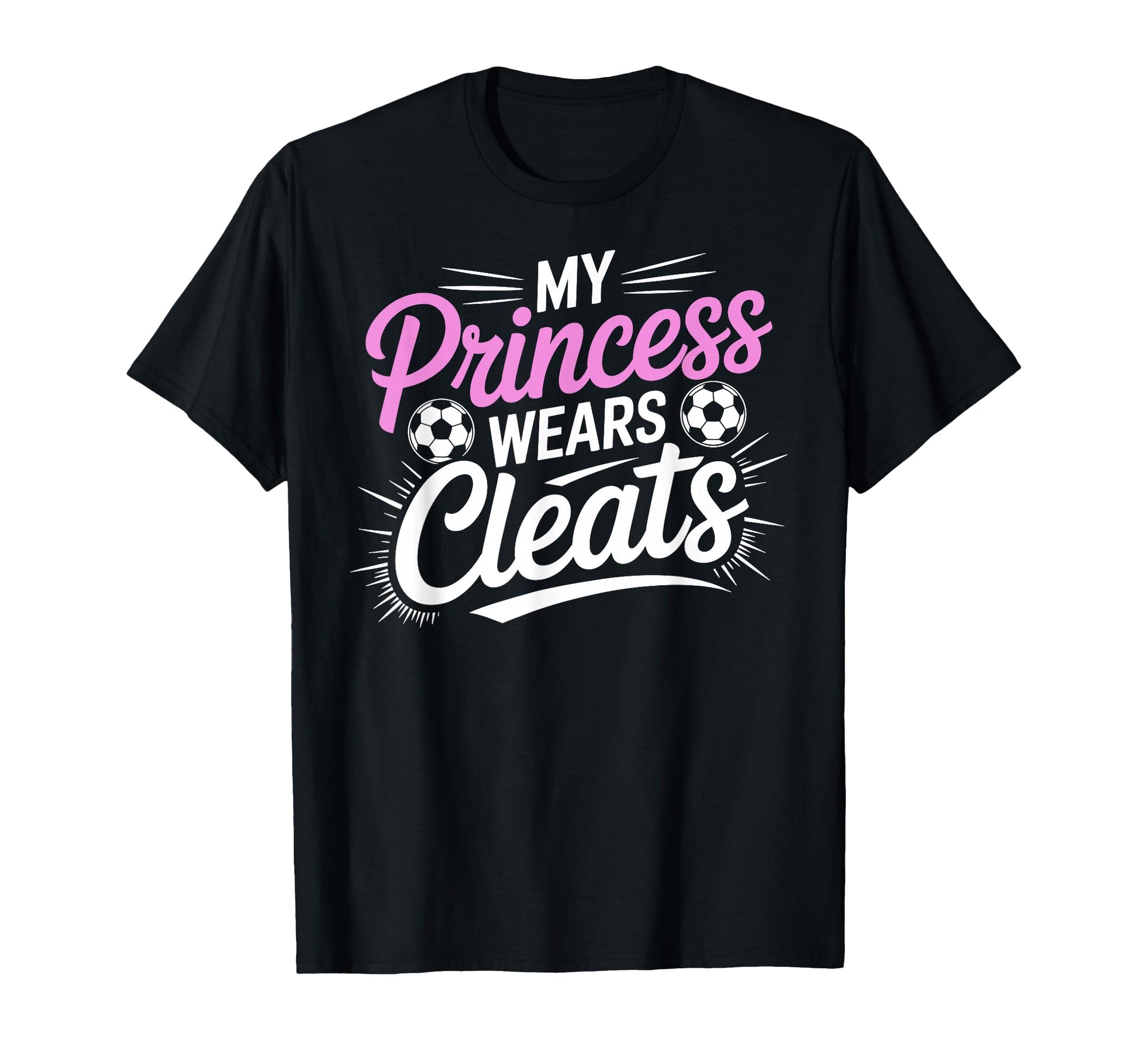 My Princess Wear Cleats Soccer Player T-Shirt - Graphic Print for Adults - T-Shirt, Sweatshirt, Hoodie