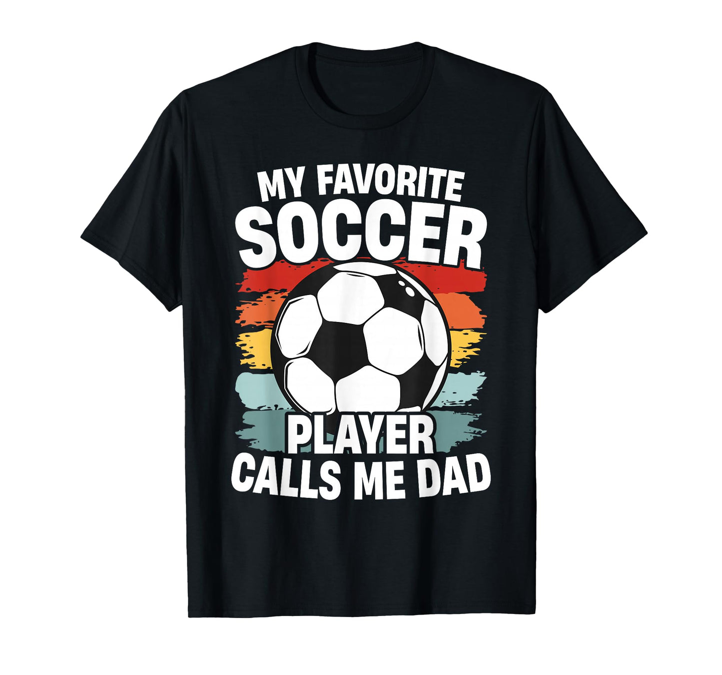 My Favorite Soccer Player Calls Me Dad T-Shirt - Custom Art Print Unisex - T-Shirt, Sweatshirt, Hoodie