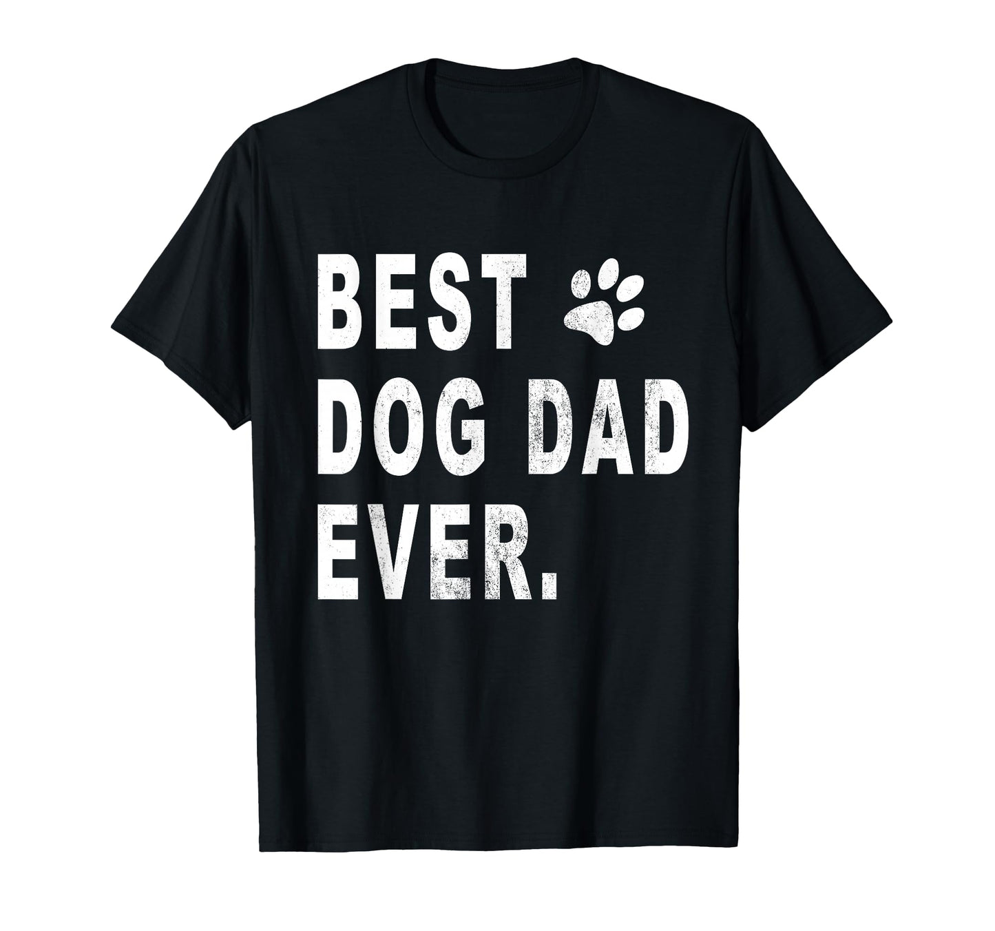 Best Dog Dad Gift Best Dog Dad Ever T-Shirt - Graphic Print Men Women - T-Shirt, Sweatshirt, Hoodie