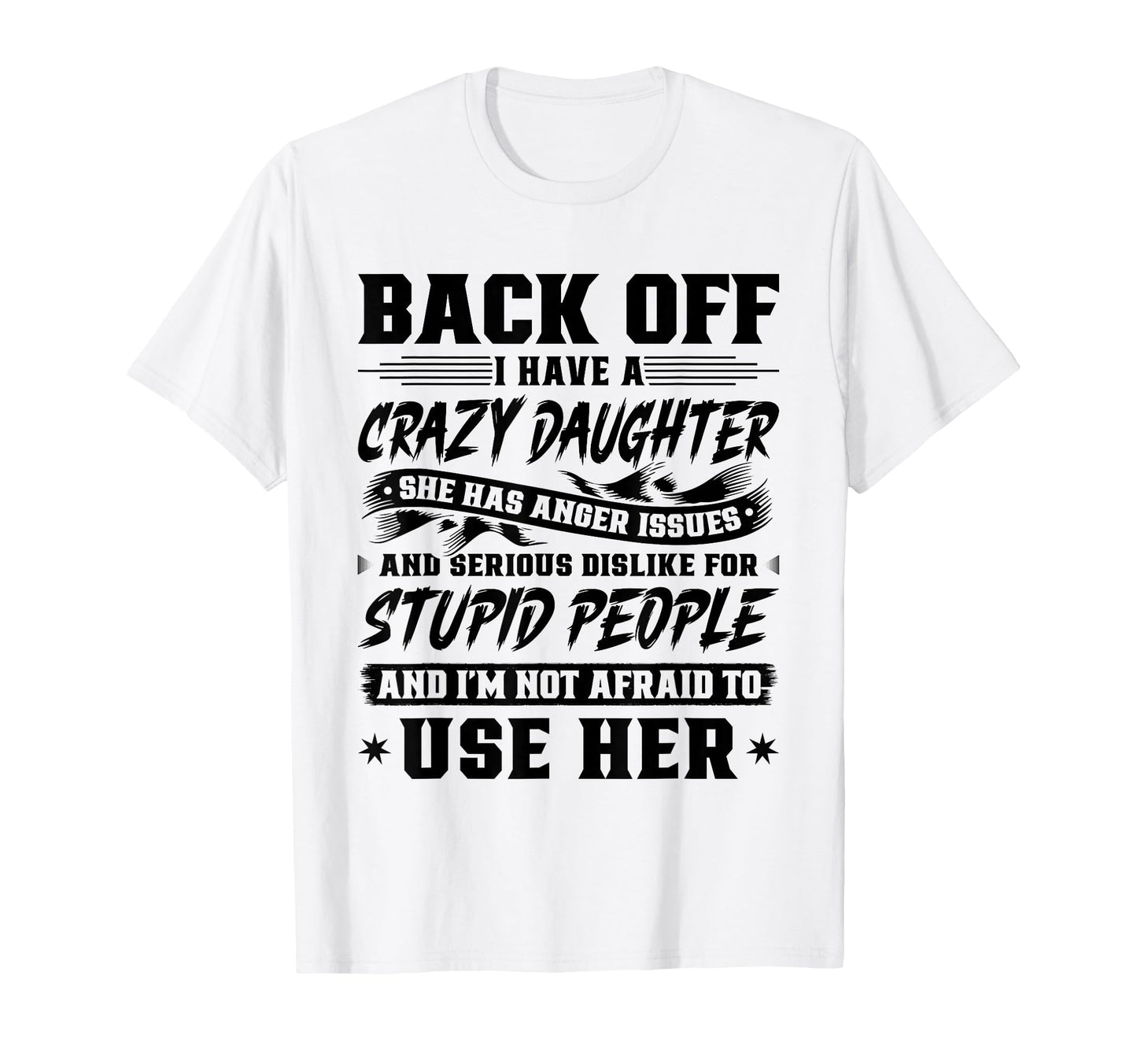 Back Off I Have Crazy Daughter Im Not T-Shirt - Custom Art Print Men Women - T-Shirt, Sweatshirt, Hoodie
