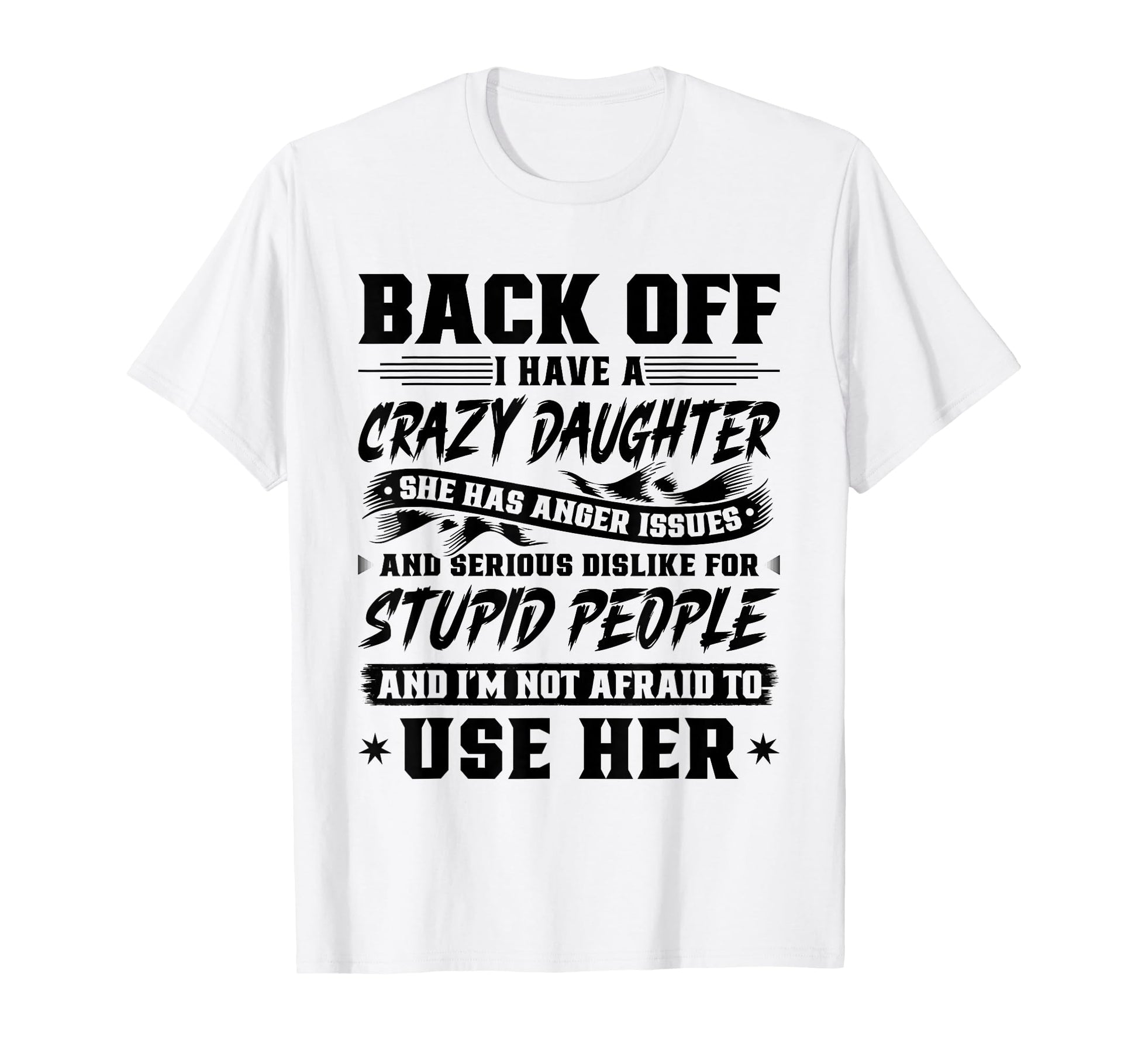 Back Off I Have Crazy Daughter Im Not T-Shirt - Custom Art Print Men Women - T-Shirt, Sweatshirt, Hoodie