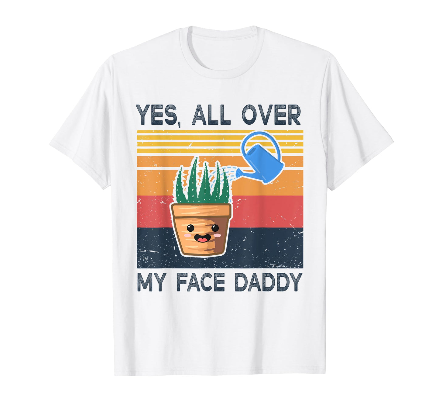 Yes All Over My Face Daddy Funny T-Shirt - Streetwear Style for Adults - T-Shirt, Sweatshirt, Hoodie