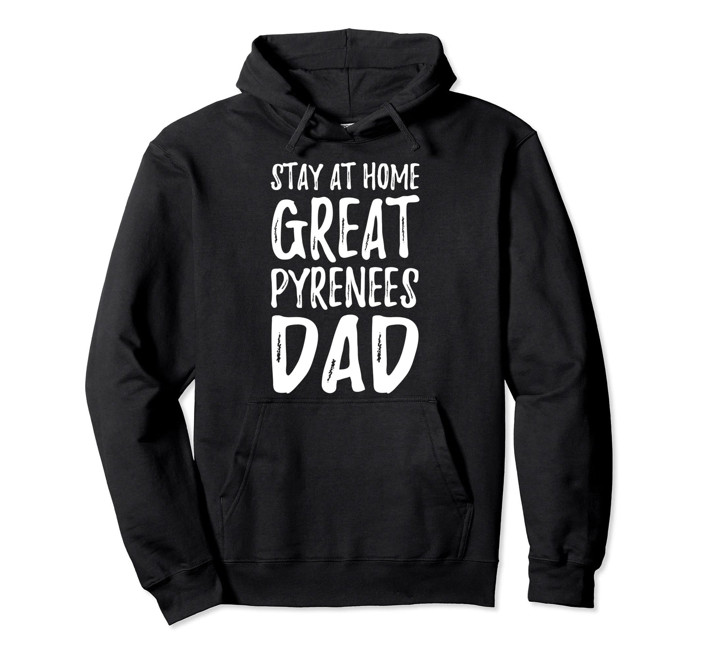 Great Pyrenees Stay Home Funny Dog Dad Hoodie - Novelty Apparel for Adults - T-Shirt, Sweatshirt, Hoodie