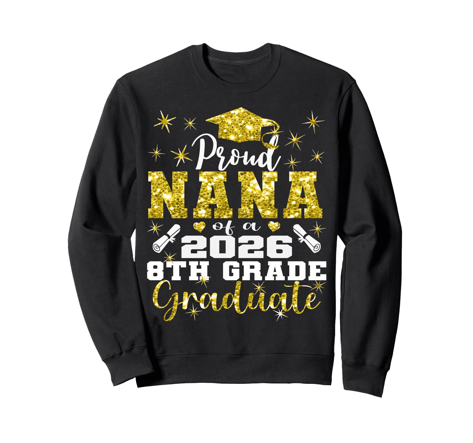 Proud Nana 8Th Grade Graduate Sweatshirt - Casual Everyday Wear for Adults - T-Shirt, Sweatshirt, Hoodie