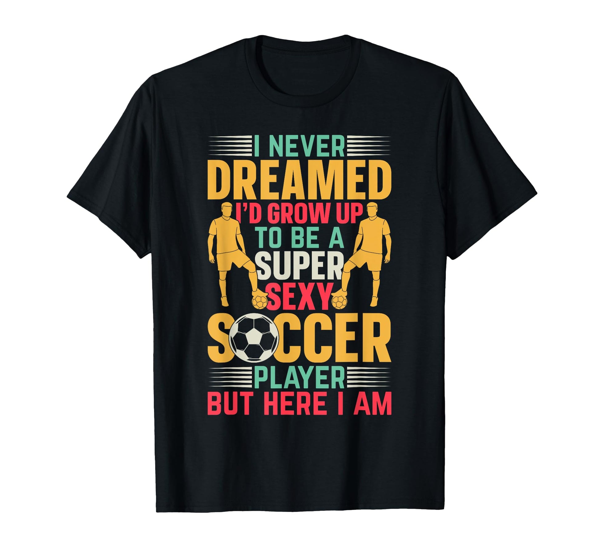 Playing Soccer Player Soccer Super Sexy T-Shirt - Trendy Graphic Men Women - T-Shirt, Sweatshirt, Hoodie