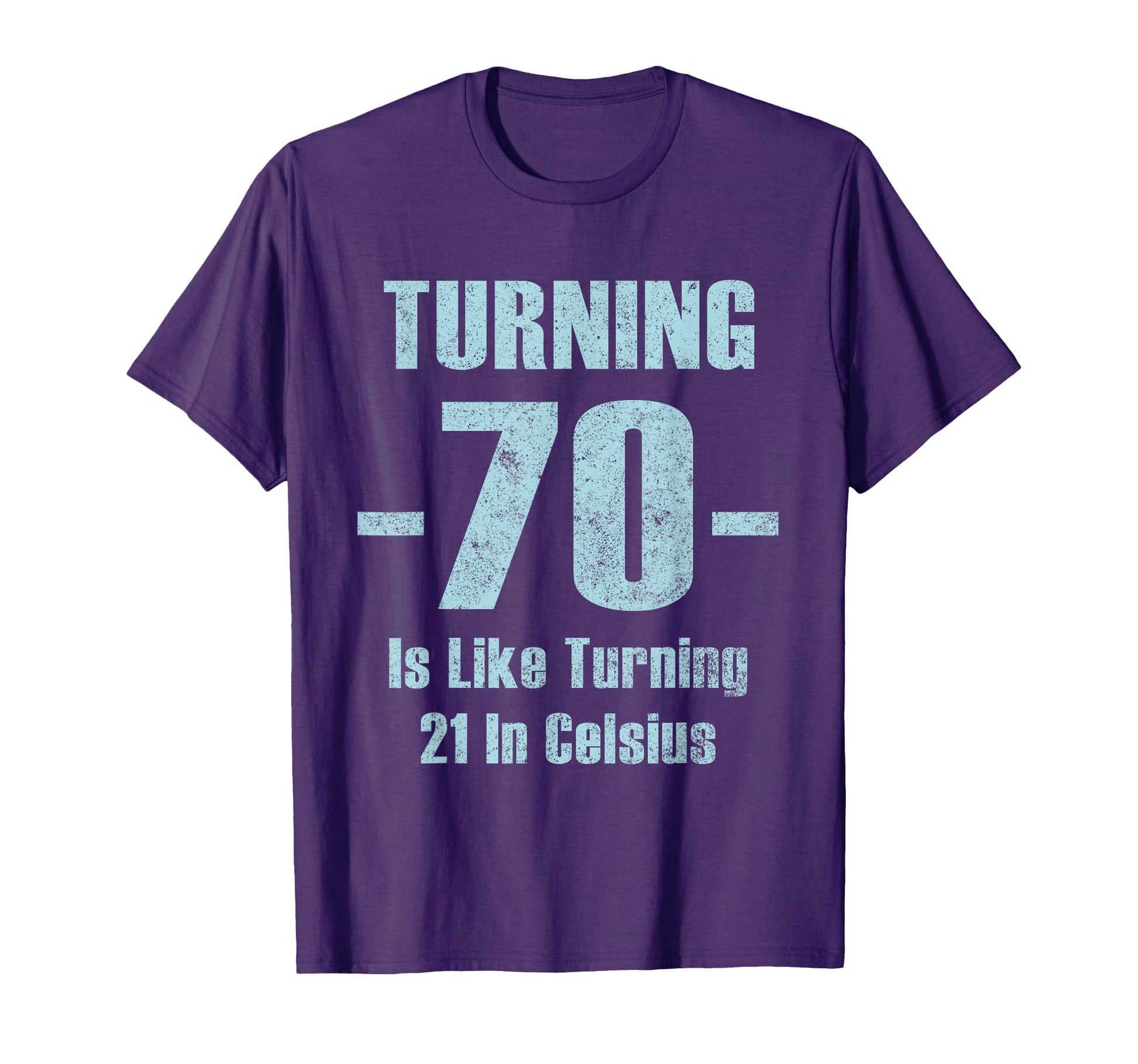 Turning 70 Is Like 21 Celsius Funny T-Shirt - Trendy Graphic for Adults - T-Shirt, Sweatshirt, Hoodie