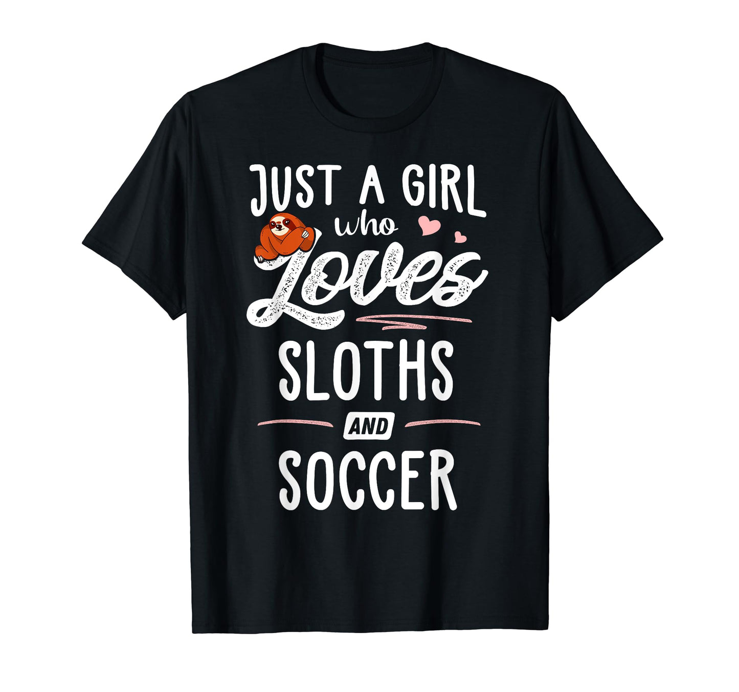 Just Who Loves Sloths And Soccer Sloth Lover T-Shirt - Graphic Print Unisex - T-Shirt, Sweatshirt, Hoodie