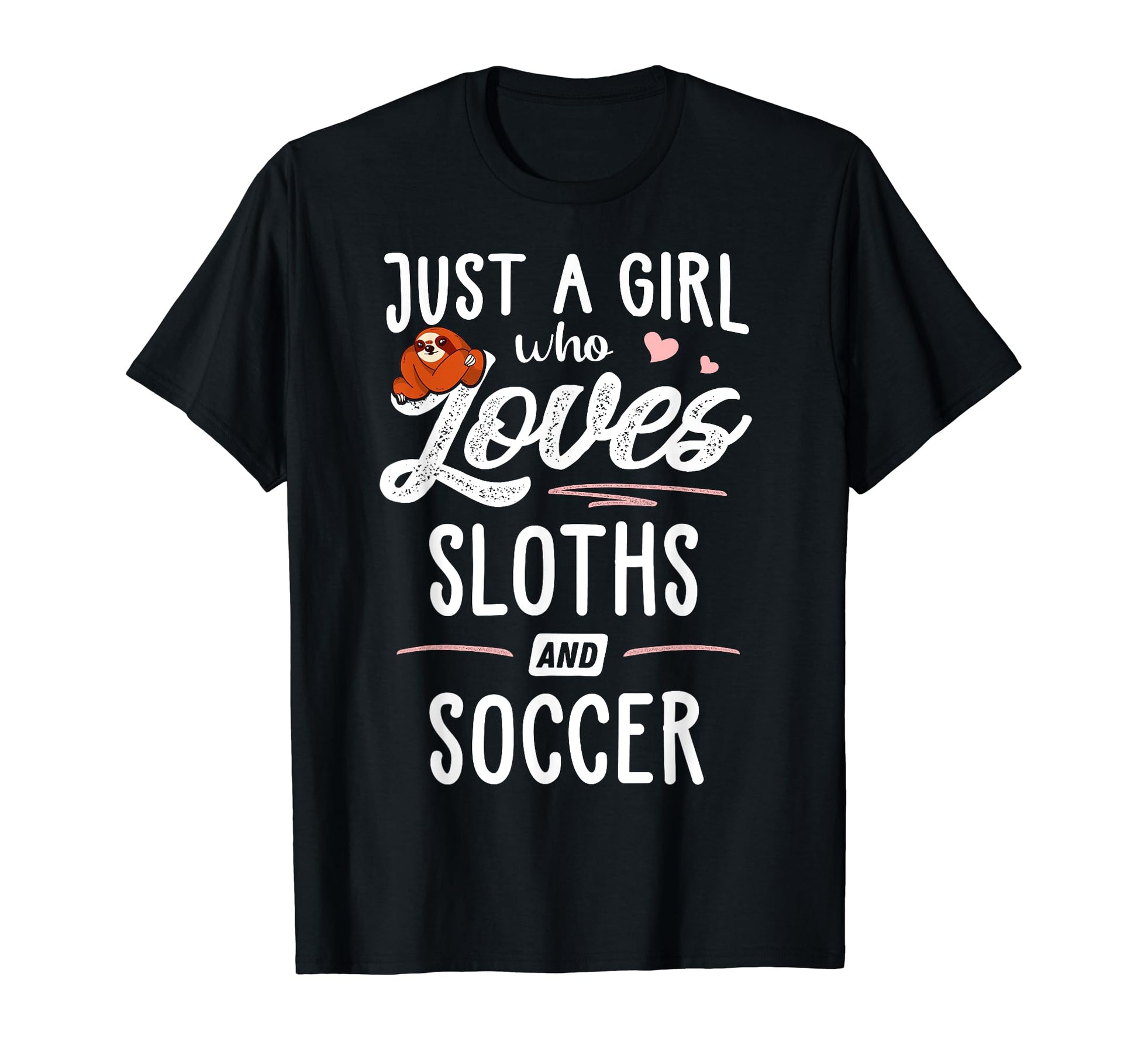 Just Who Loves Sloths And Soccer Sloth Lover T-Shirt - Graphic Print Unisex - T-Shirt, Sweatshirt, Hoodie