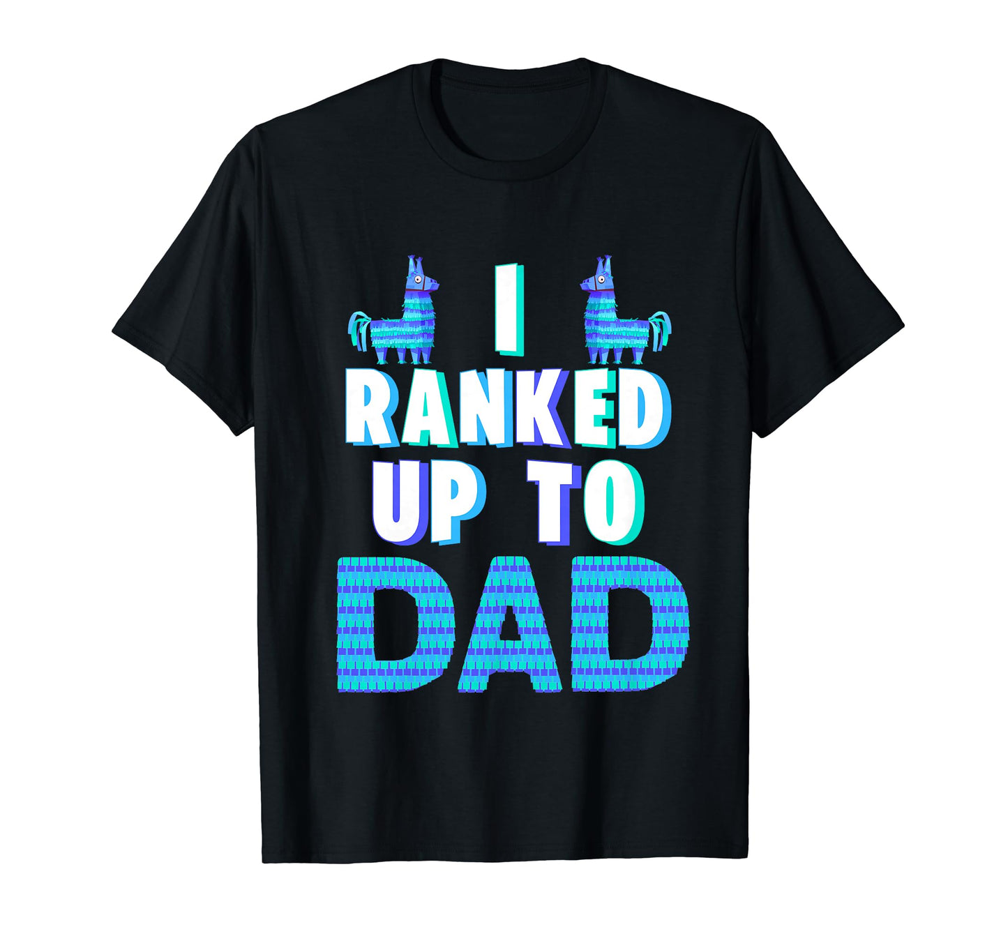 I Ranked Up To Dad Fathers Day Video T-Shirt - Fun Novelty Design Unisex - T-Shirt, Sweatshirt, Hoodie