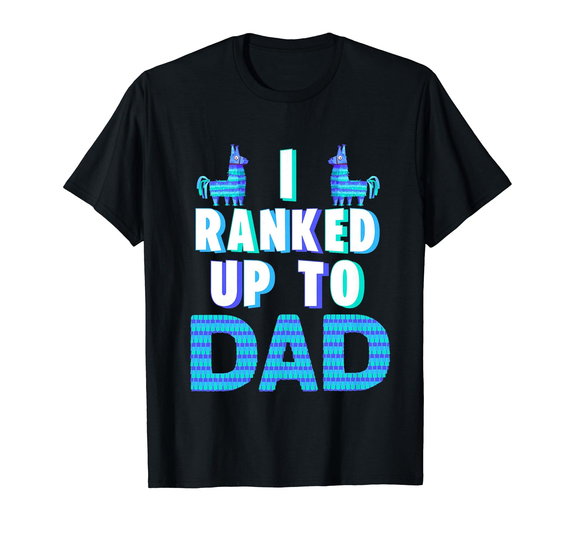 I Ranked Up To Dad Fathers Day Video T-Shirt - Fun Novelty Design Unisex - T-Shirt, Sweatshirt, Hoodie