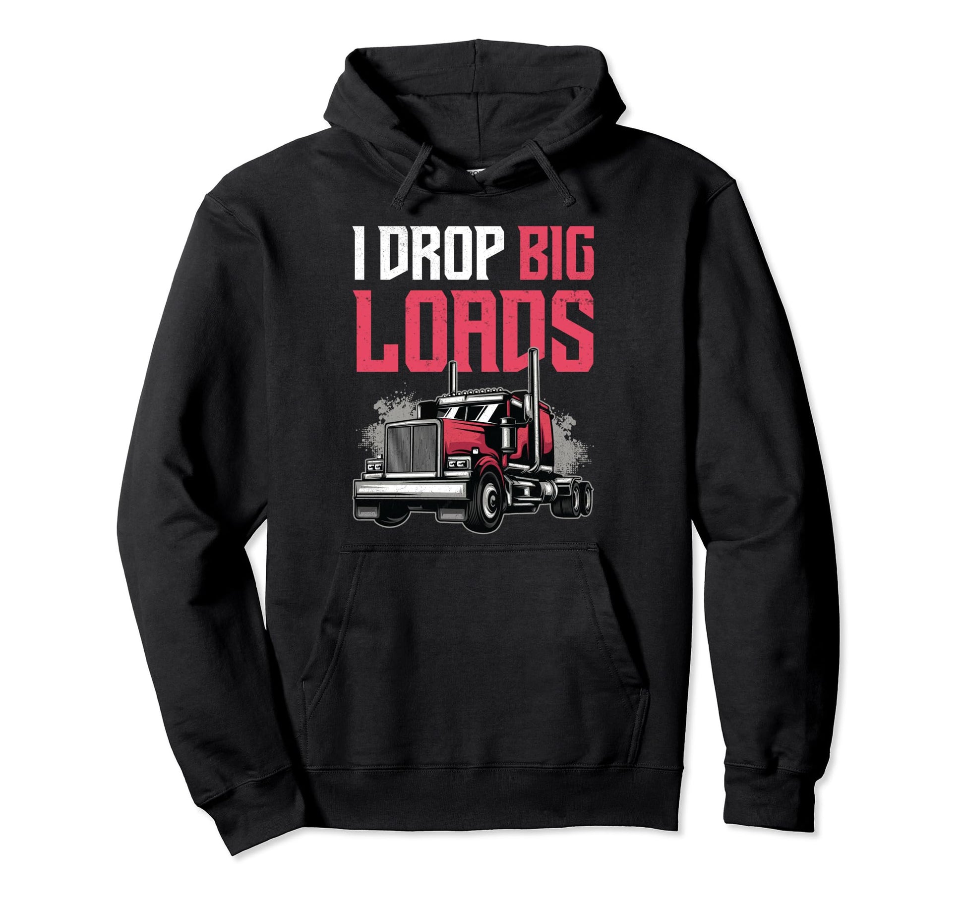 I Drop Big Loads Semi Truck Funny Truck Hoodie - Aesthetic Graphic Unisex - T-Shirt, Sweatshirt, Hoodie