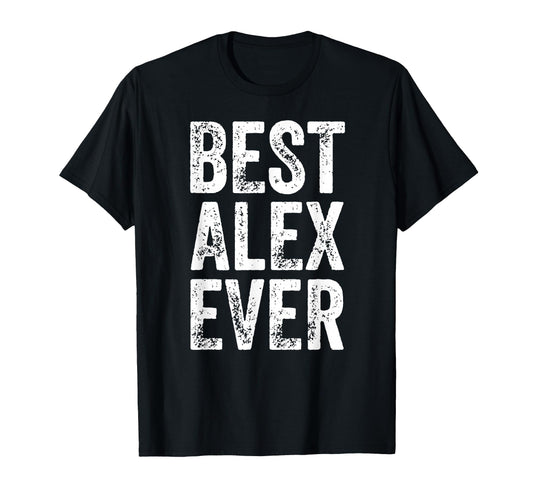 Best Alex Ever Funny Personalized First T-Shirt - Graphic Print Unisex - T-Shirt, Sweatshirt, Hoodie