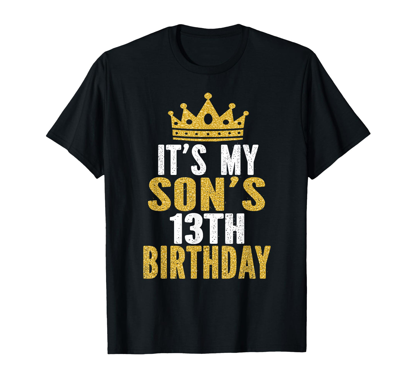 Its My Sons 13Th Birthday 13 Years T-Shirt - Fun Novelty Design for Adults - T-Shirt, Sweatshirt, Hoodie