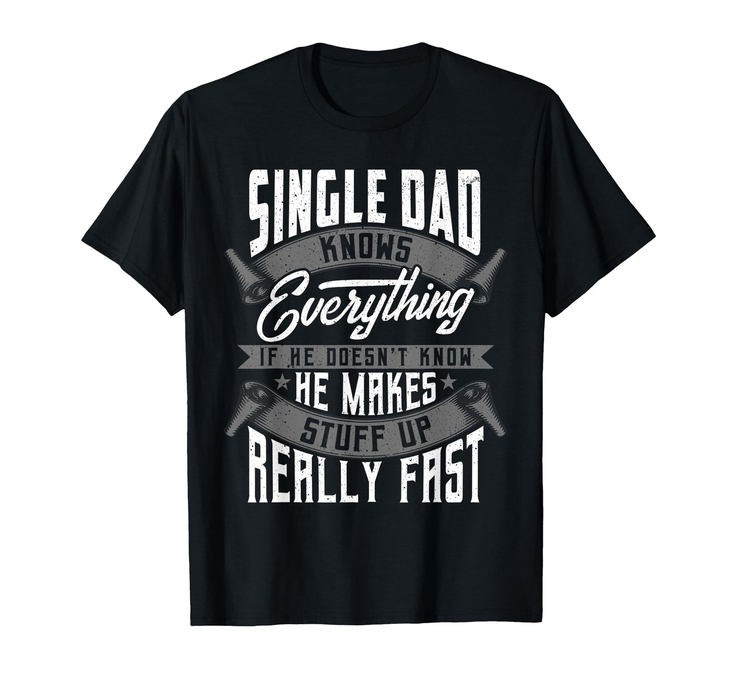 Single Dad Knows Everything Funny T-Shirt - Unique Graphic Men Women - T-Shirt, Sweatshirt, Hoodie