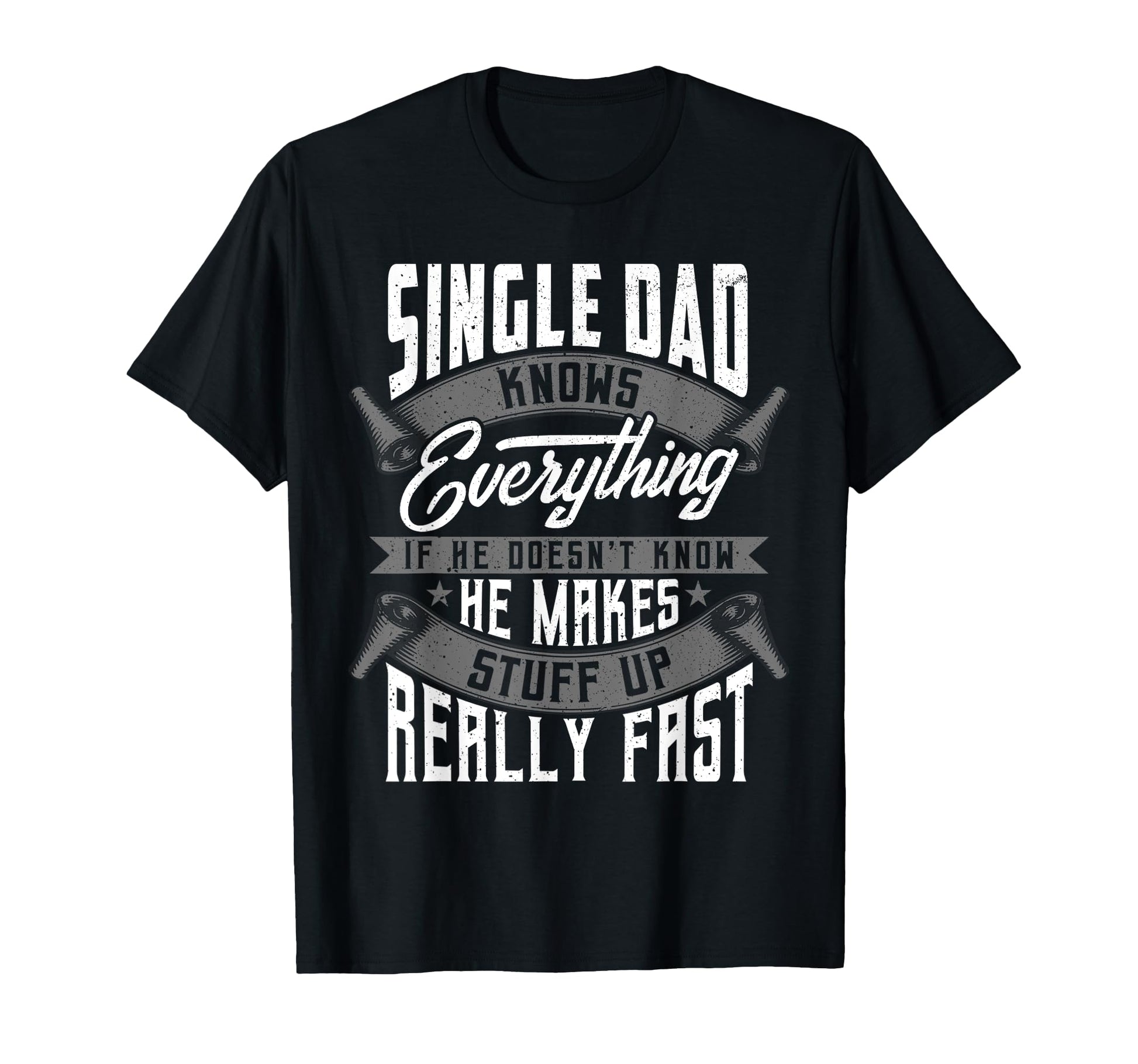 Single Dad Knows Everything Funny T-Shirt - Unique Graphic Men Women - T-Shirt, Sweatshirt, Hoodie