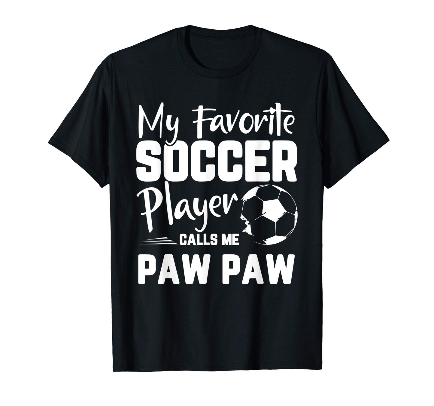 My Favorite Soccer Player Calls Me Paw T-Shirt - Fun Novelty Design Unisex - T-Shirt, Sweatshirt, Hoodie