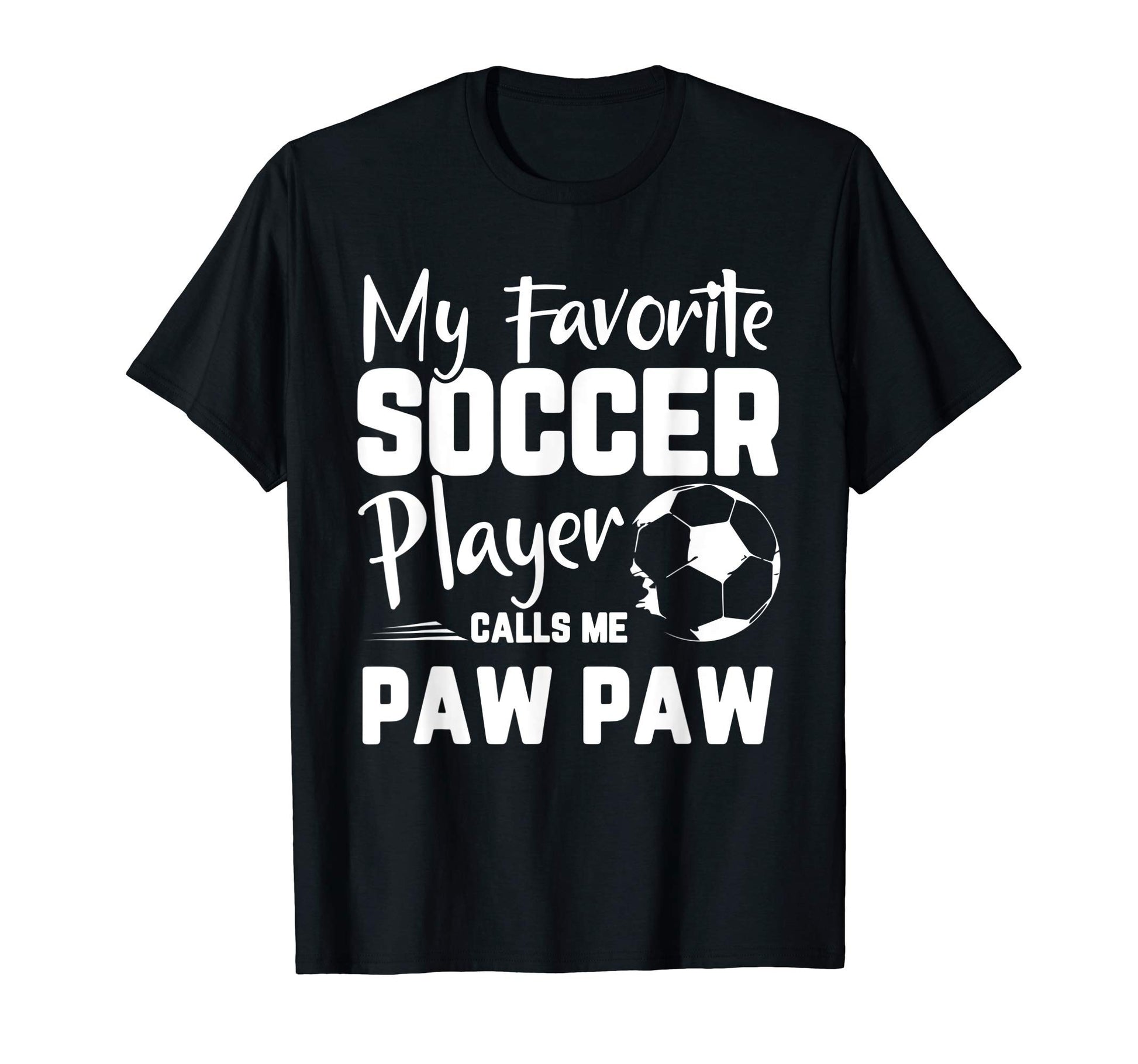 My Favorite Soccer Player Calls Me Paw T-Shirt - Fun Novelty Design Unisex - T-Shirt, Sweatshirt, Hoodie