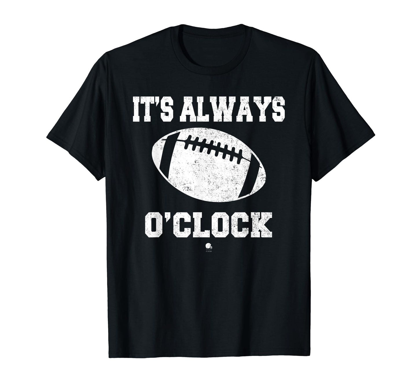 Funny Its Always Football Oclock Dad T-Shirt - Fun Novelty Design Unisex - T-Shirt, Sweatshirt, Hoodie