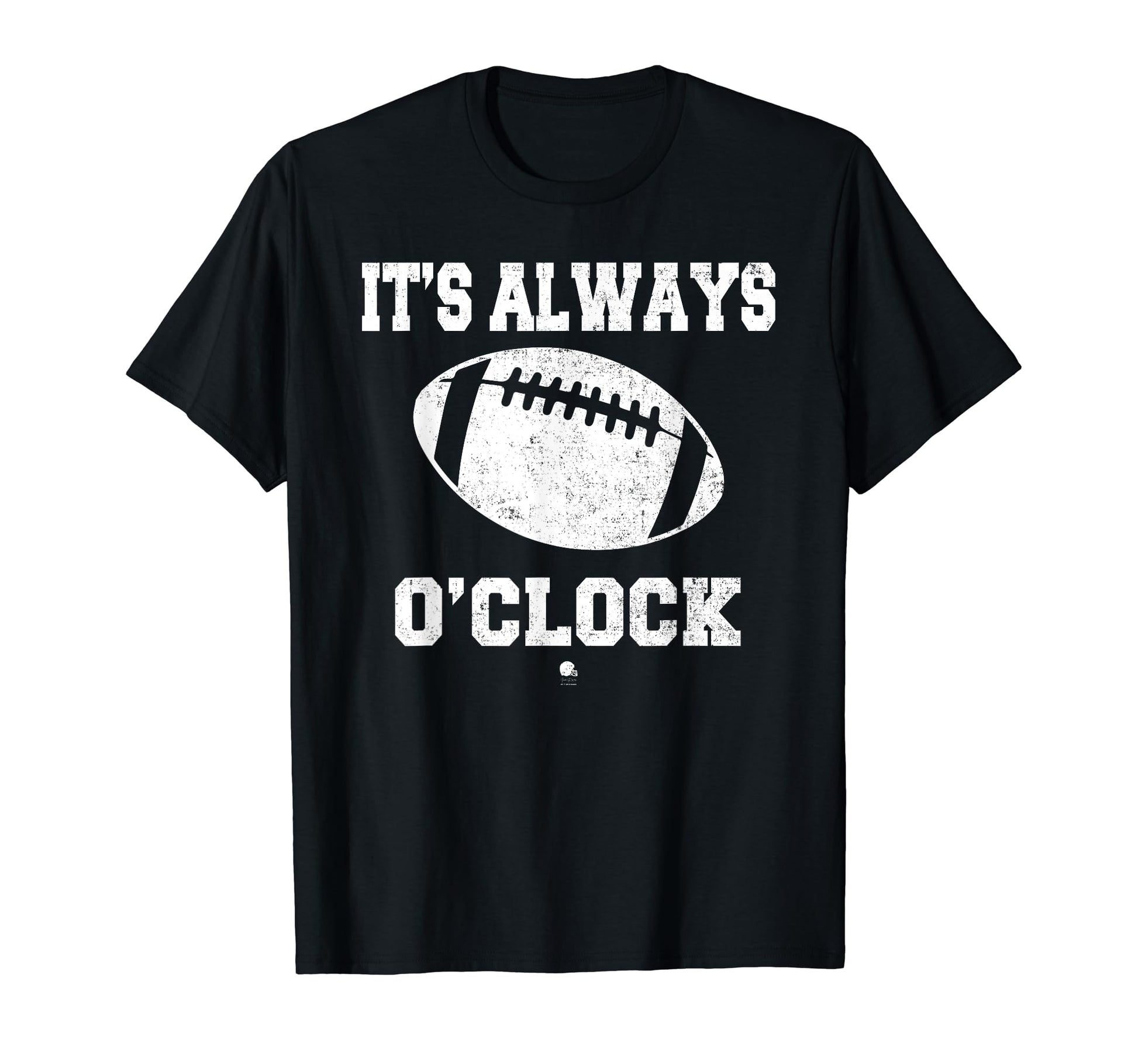 Funny Its Always Football Oclock Dad T-Shirt - Fun Novelty Design Unisex - T-Shirt, Sweatshirt, Hoodie