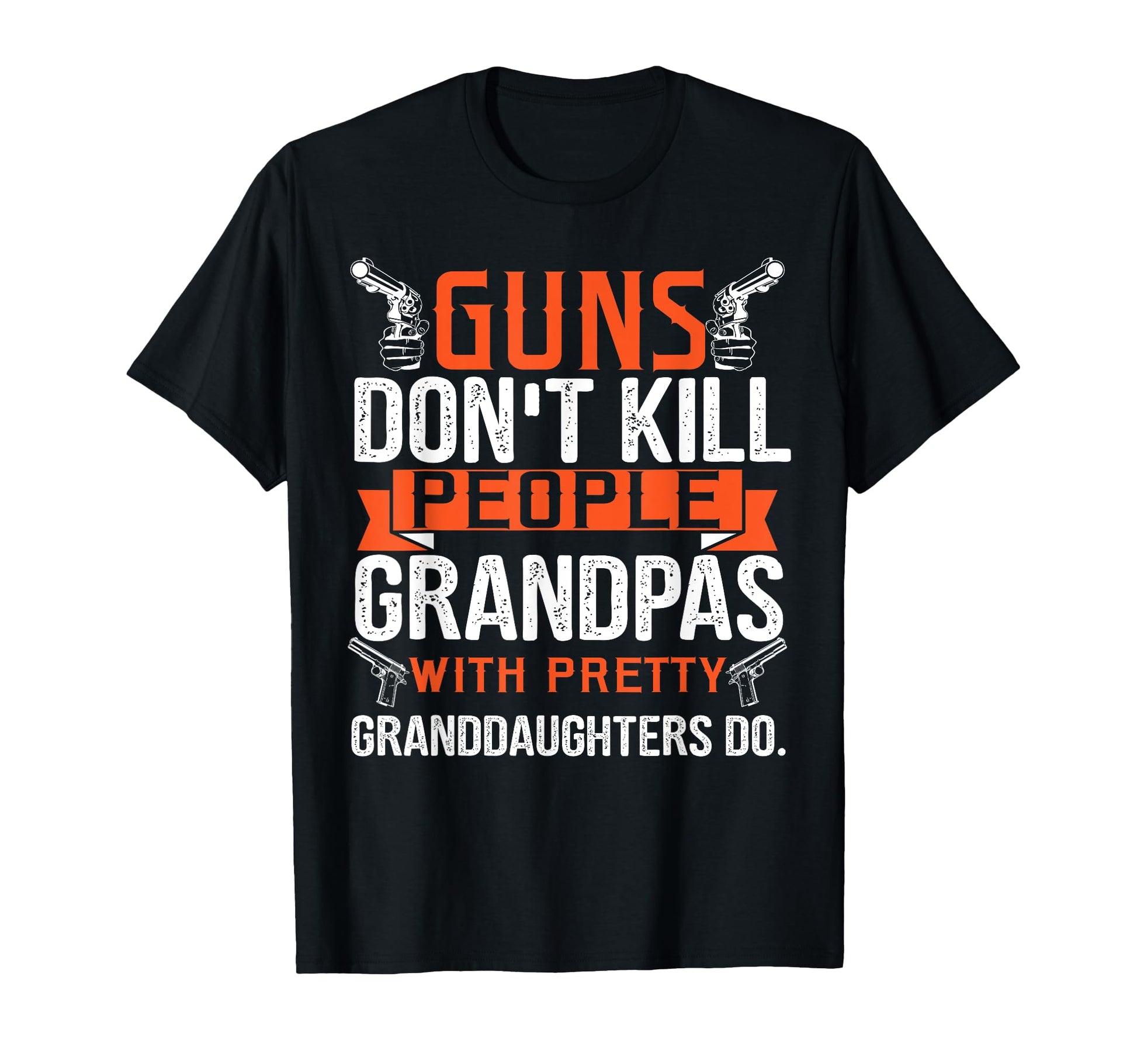 Funny Grandpa Guns Dont Kill T-Shirt - Fun Novelty Design for Adults - T-Shirt, Sweatshirt, Hoodie