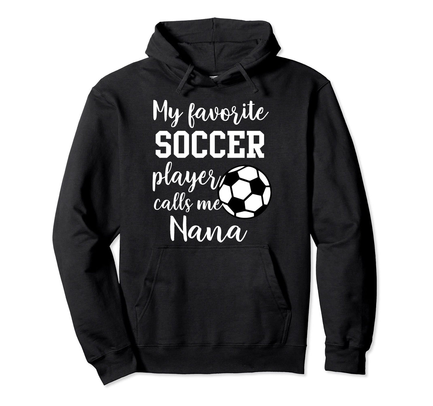 My Favorite Soccer Player Calls Me Nana Hoodie - Minimalist Print Unisex - T-Shirt, Sweatshirt, Hoodie