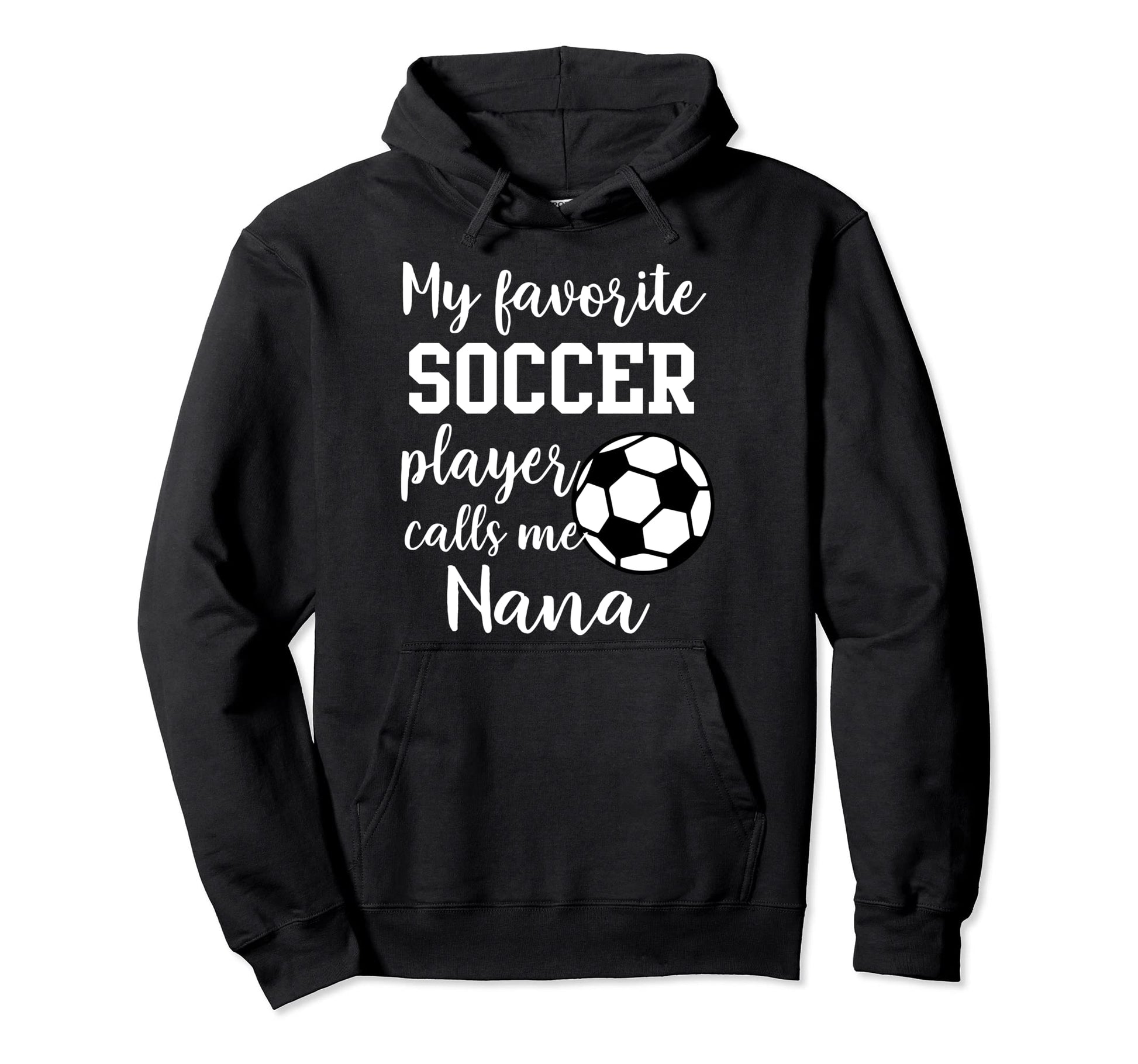My Favorite Soccer Player Calls Me Nana Hoodie - Minimalist Print Unisex - T-Shirt, Sweatshirt, Hoodie