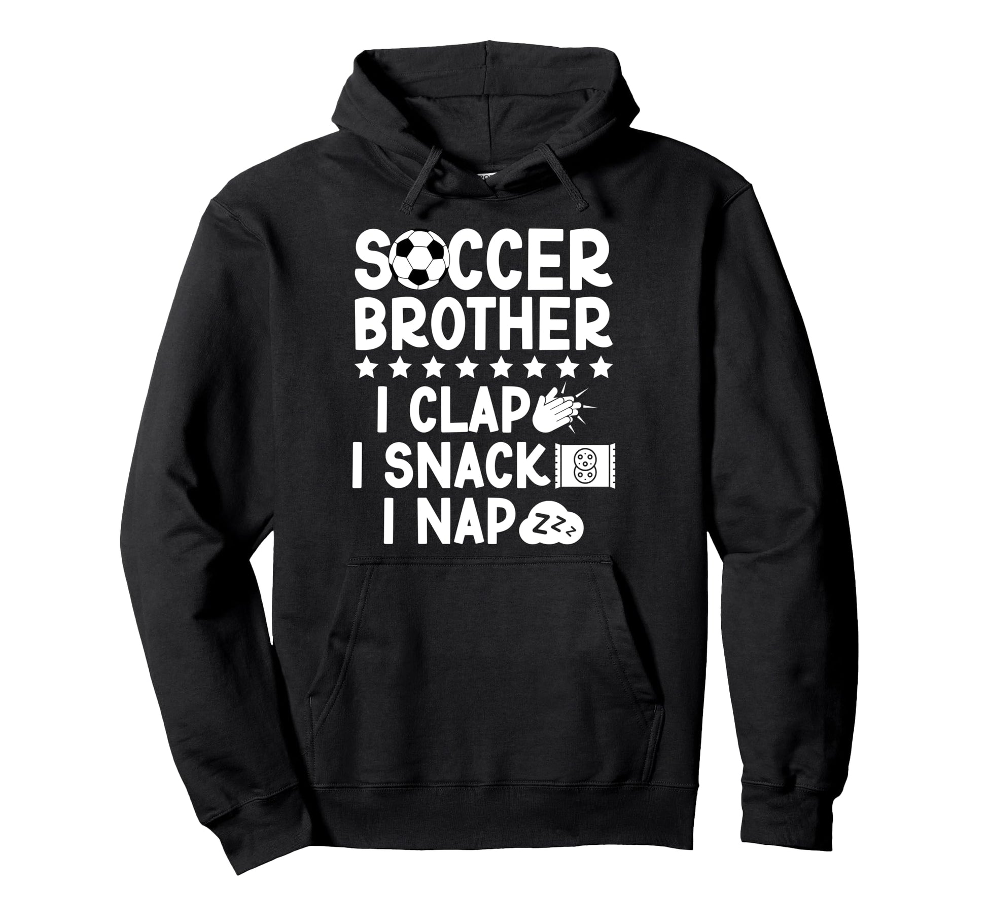 Soccer Brother I Clap I Snack I Nap Soccer Hoodie - Unique Graphic Unisex - T-Shirt, Sweatshirt, Hoodie