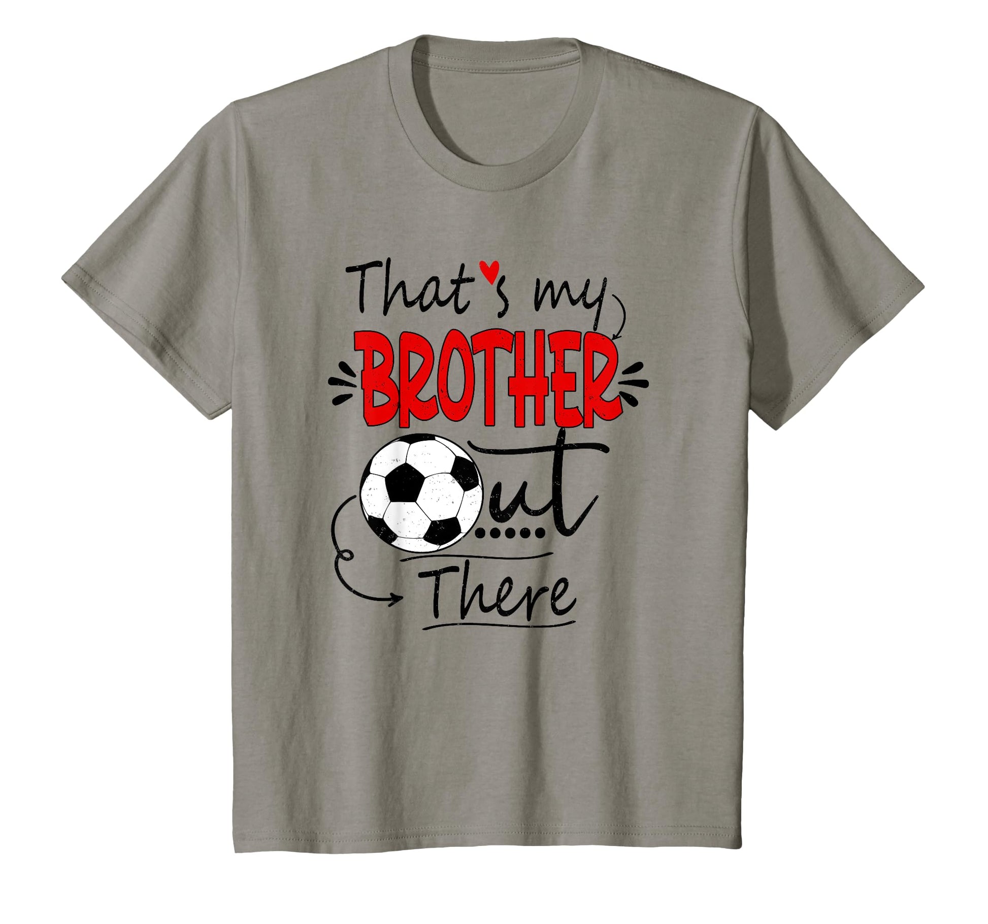 Thats My Brother Out There Soccer Sister T-Shirt - Graphic Print Unisex - T-Shirt, Sweatshirt, Hoodie