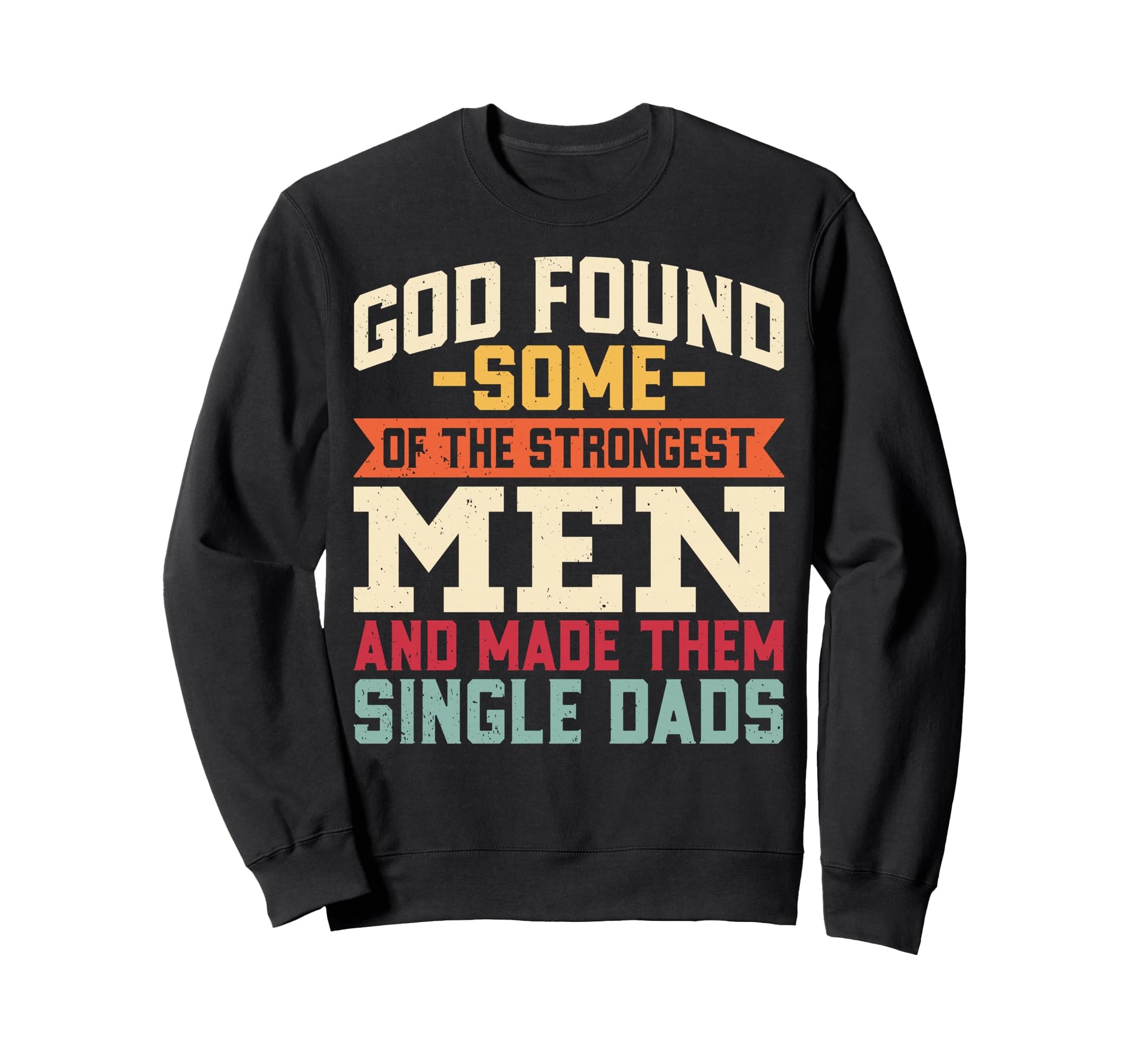 Single Dad Strongest God Fatherhood Sweatshirt - Unique Graphic for Adults - T-Shirt, Sweatshirt, Hoodie