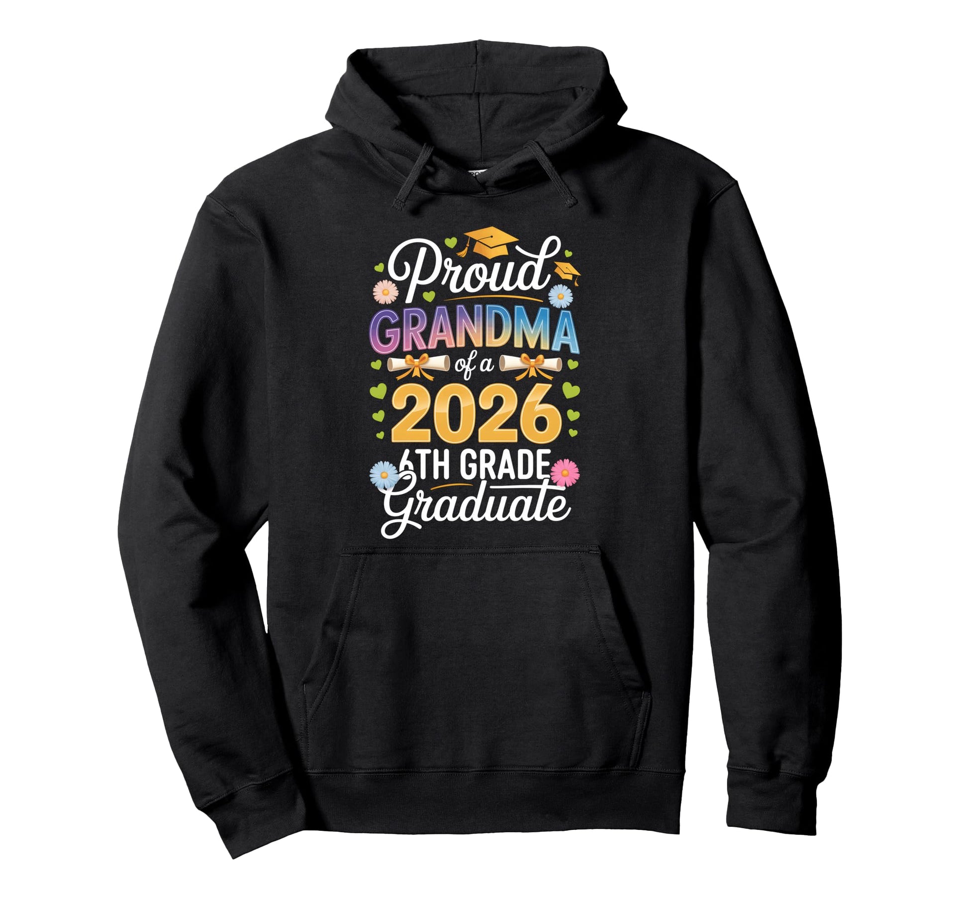 Proud Grandma 2026 6Th Grade Hoodie - Fun Novelty Design Men Women - T-Shirt, Sweatshirt, Hoodie