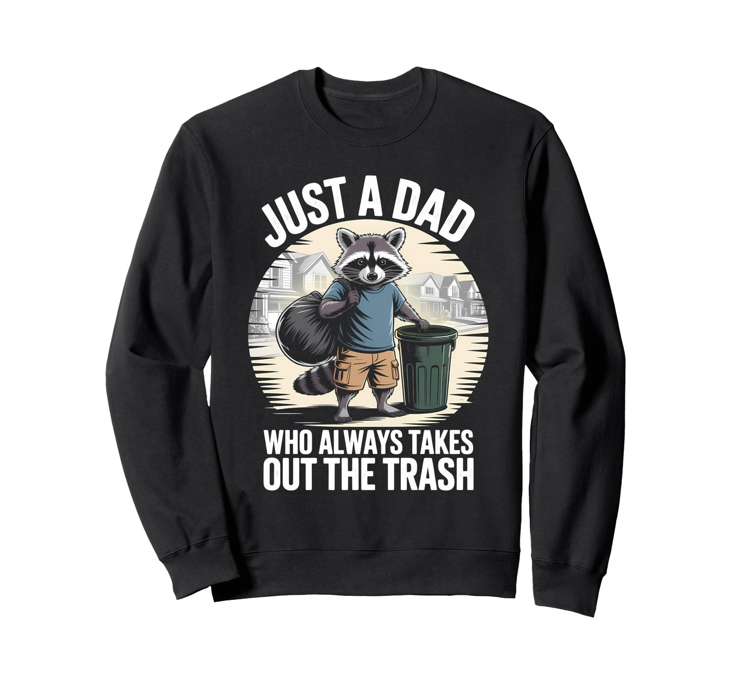 Just Dad Who Always Takes Out Trash Sweatshirt - Unique Graphic for Adults - T-Shirt, Sweatshirt, Hoodie