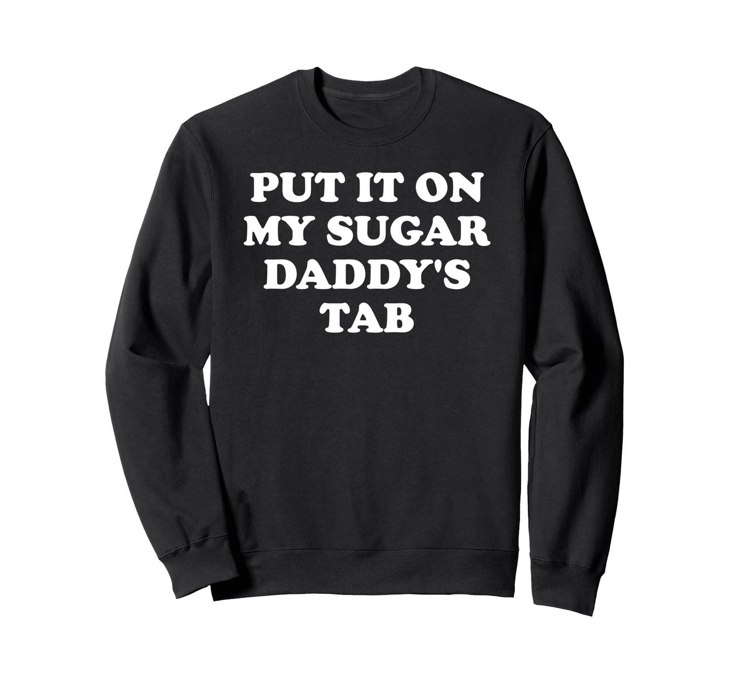 Put It My Dads Tab Daddys Im Not Sweatshirt - Streetwear Style Men Women - T-Shirt, Sweatshirt, Hoodie