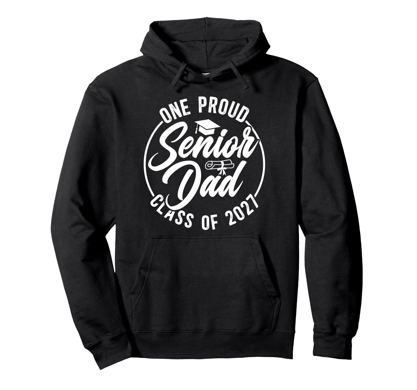 One Proud Senior Dad Class 2027 Hoodie - Casual Everyday Wear Men Women - T-Shirt, Sweatshirt, Hoodie