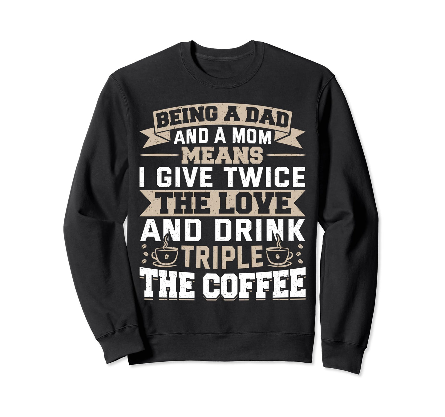 Funny Dad And Mom Single Dad Sweatshirt - Fun Novelty Design Men Women - T-Shirt, Sweatshirt, Hoodie