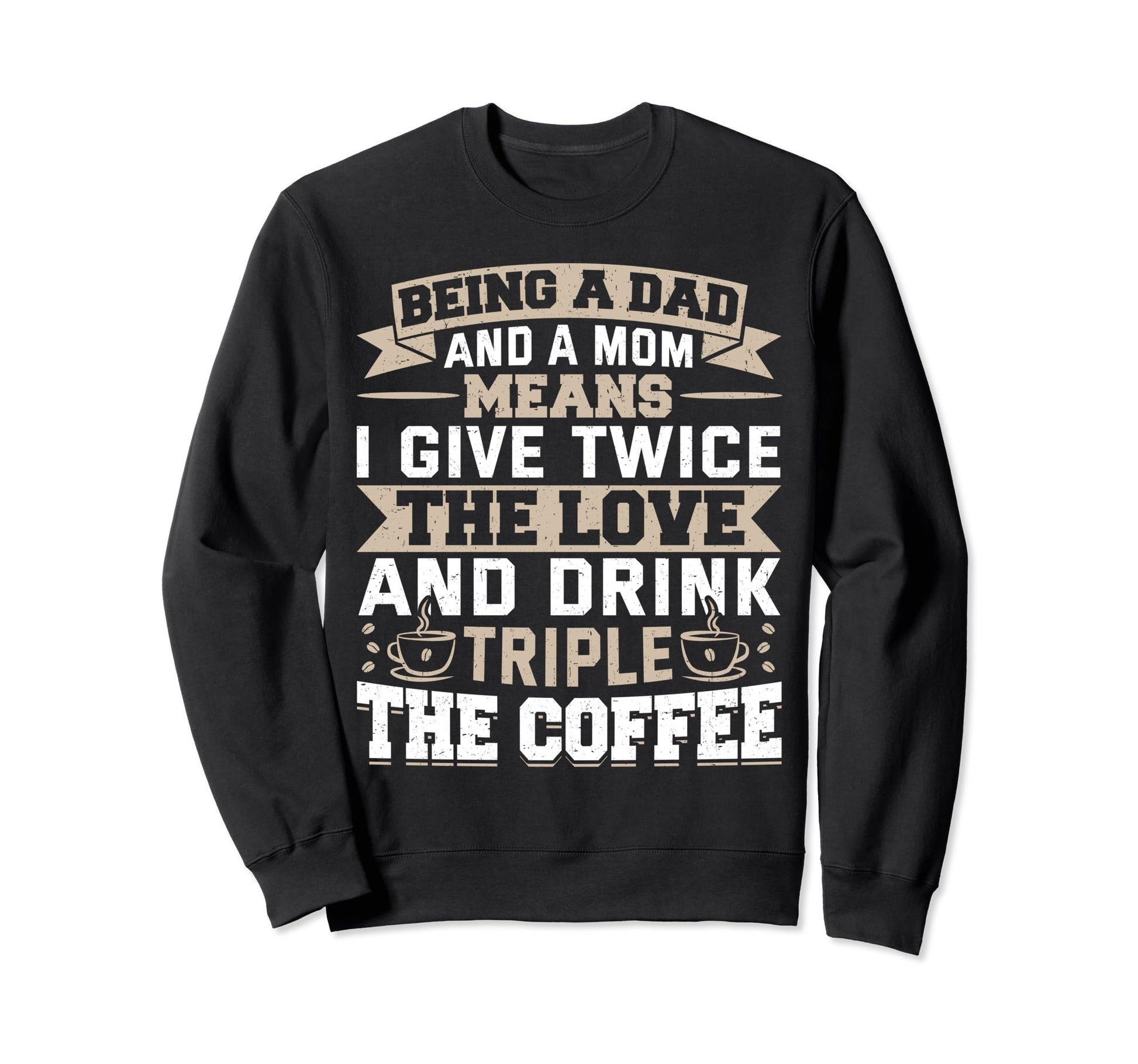 Funny Dad And Mom Single Dad Sweatshirt - Fun Novelty Design Men Women - T-Shirt, Sweatshirt, Hoodie