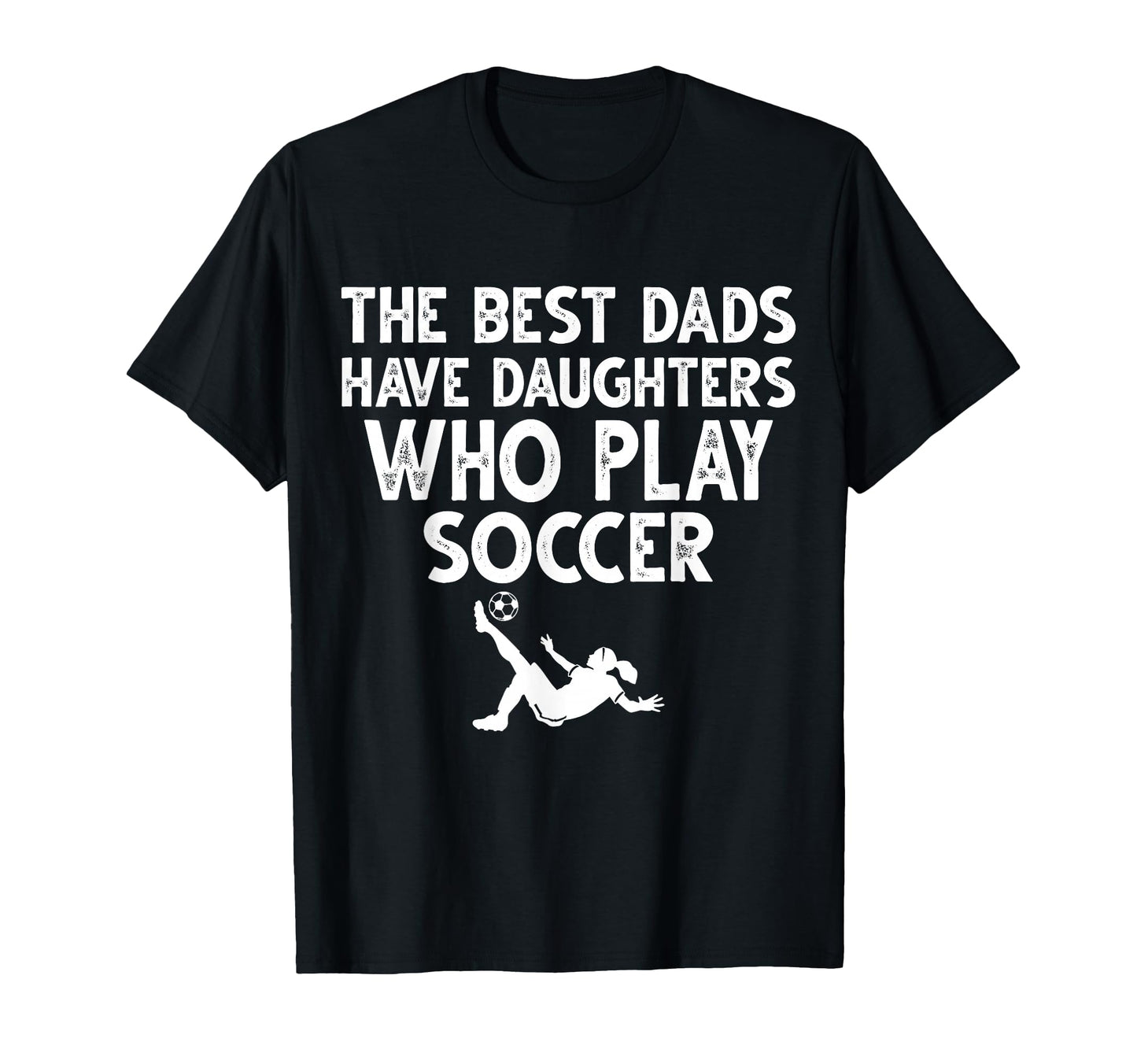 Best Dads Have Daughters Who T-Shirt - Casual Everyday Wear for Adults - T-Shirt, Sweatshirt, Hoodie