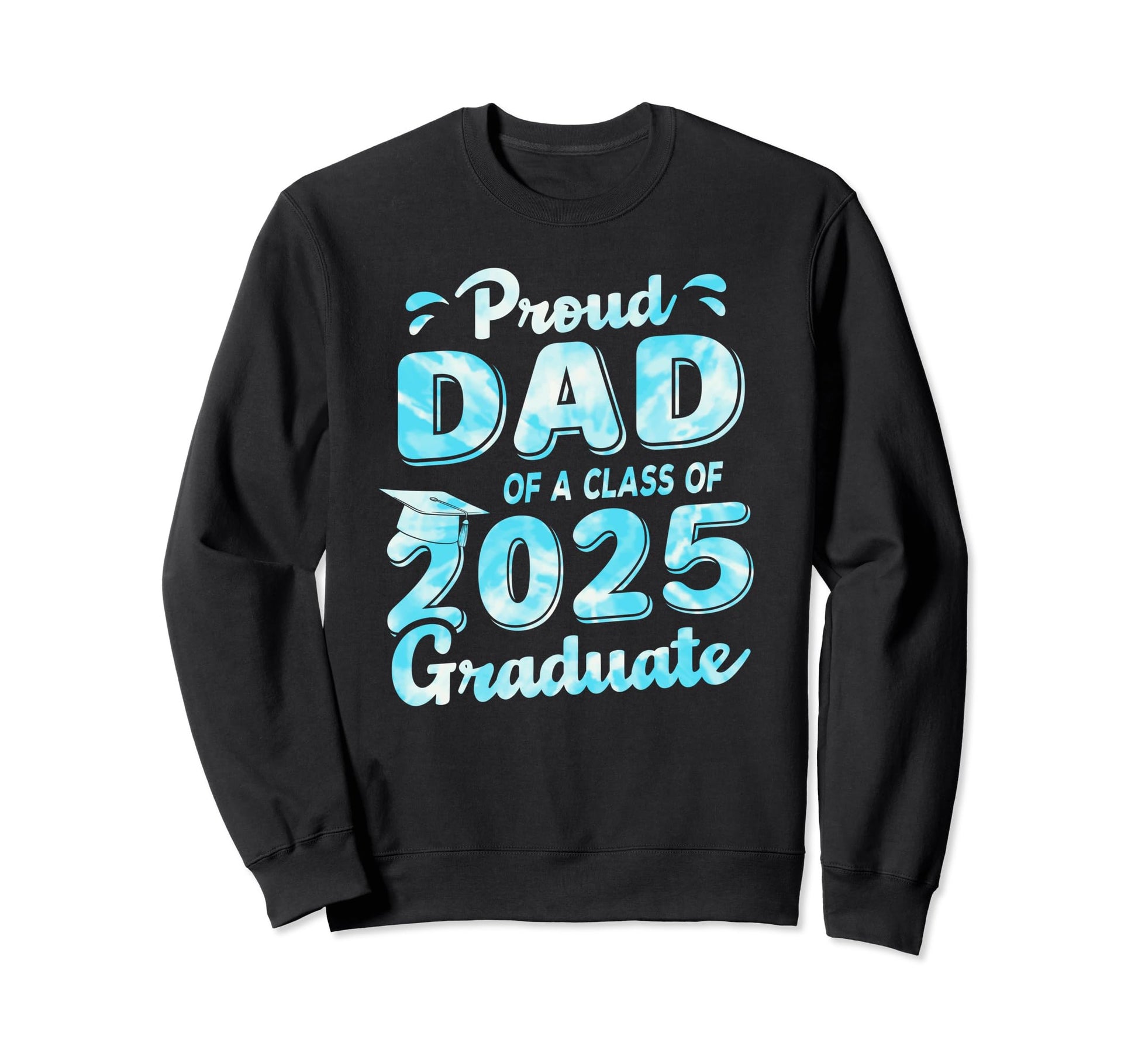 Proud Dad Class 2025 Graduate Funny Sweatshirt - Fun Novelty Design Unisex - T-Shirt, Sweatshirt, Hoodie