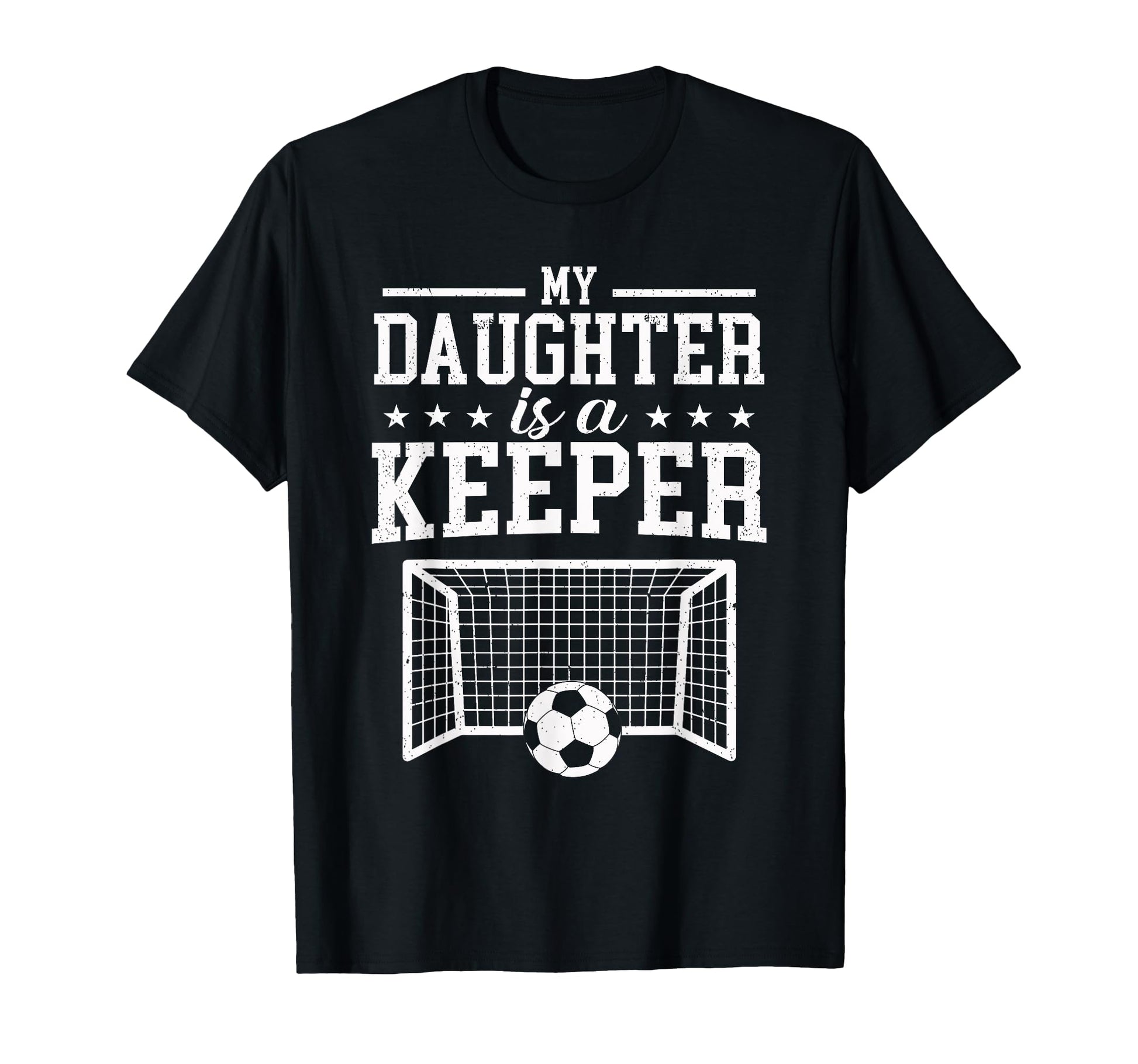 My Daughter Is Keeper Soccer Dad T-Shirt - Casual Everyday Wear for Adults - T-Shirt, Sweatshirt, Hoodie