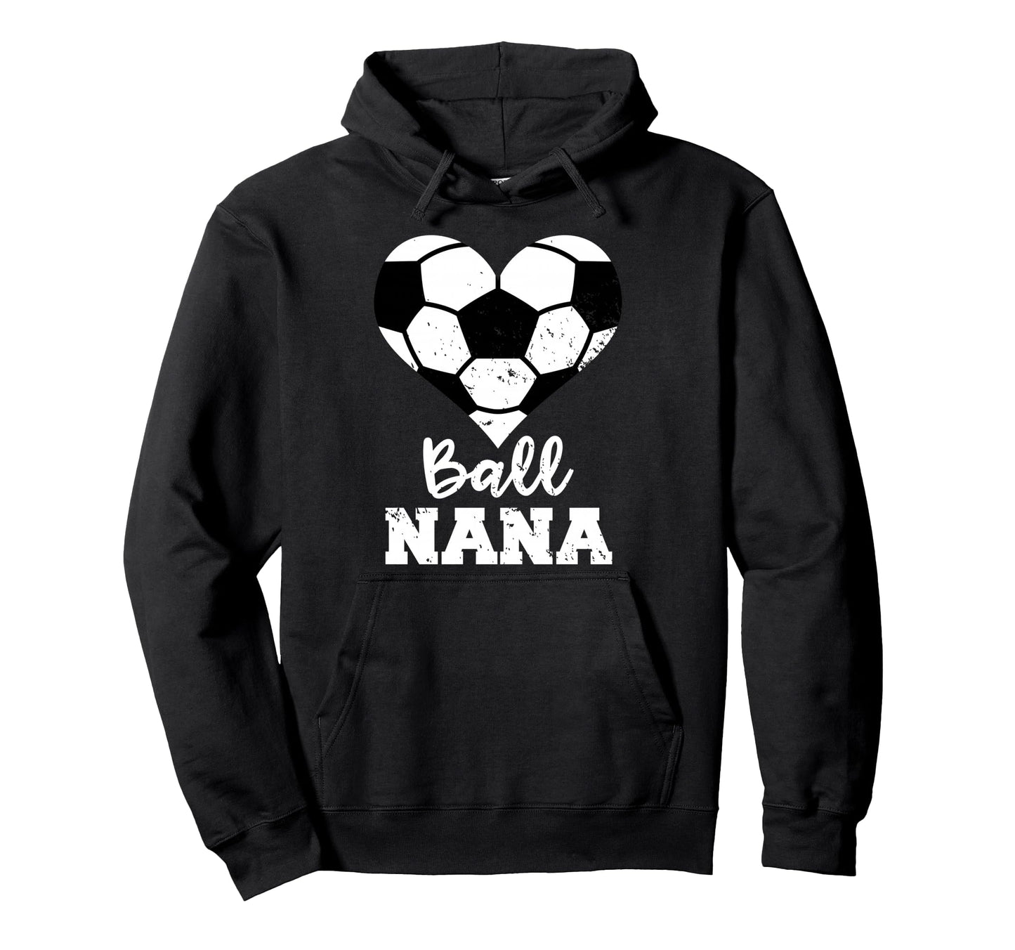 Ball Nana Funny Soccer Nana Hoodie - Casual Everyday Wear Men Women - T-Shirt, Sweatshirt, Hoodie