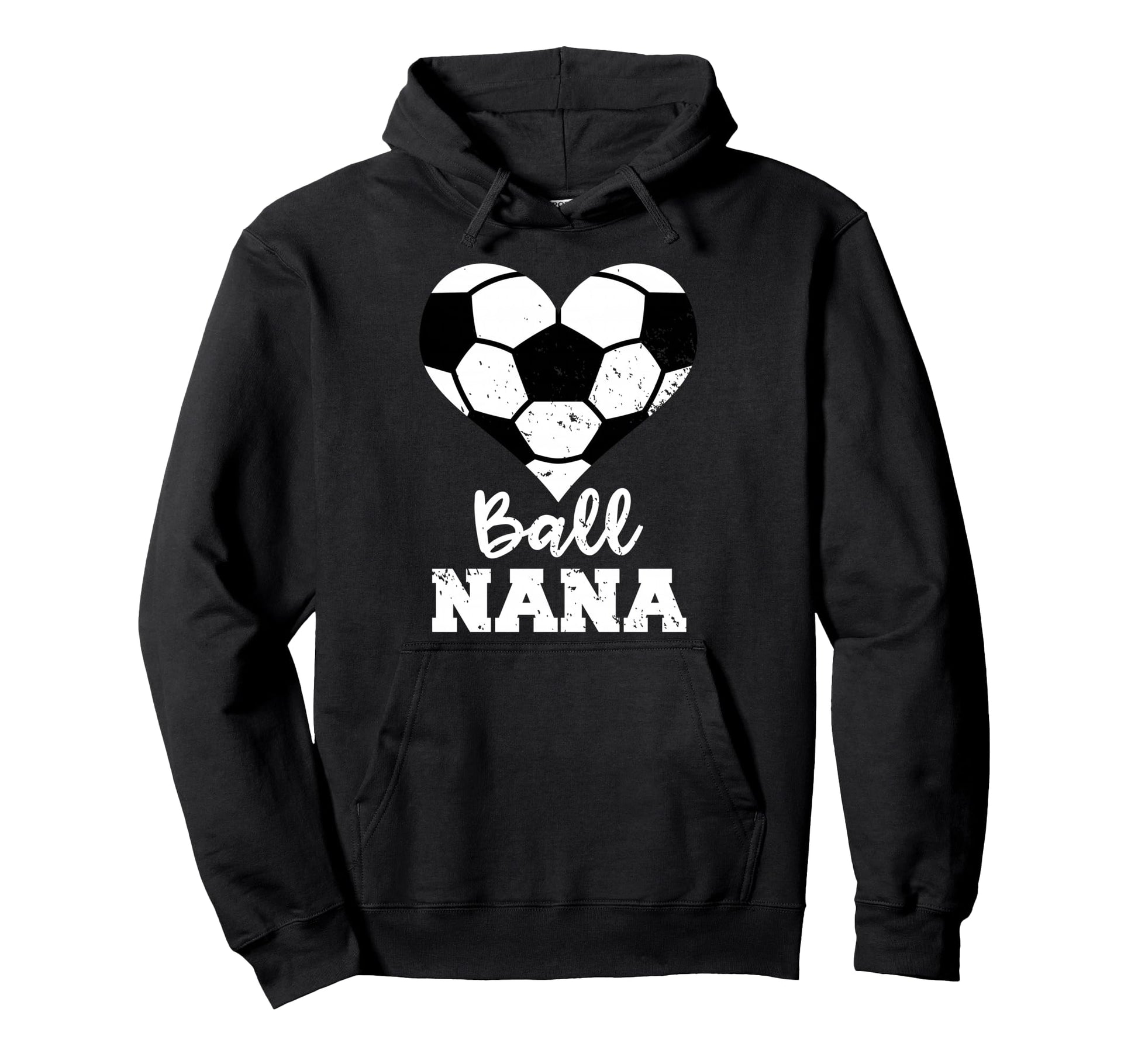 Ball Nana Funny Soccer Nana Hoodie - Casual Everyday Wear Men Women - T-Shirt, Sweatshirt, Hoodie